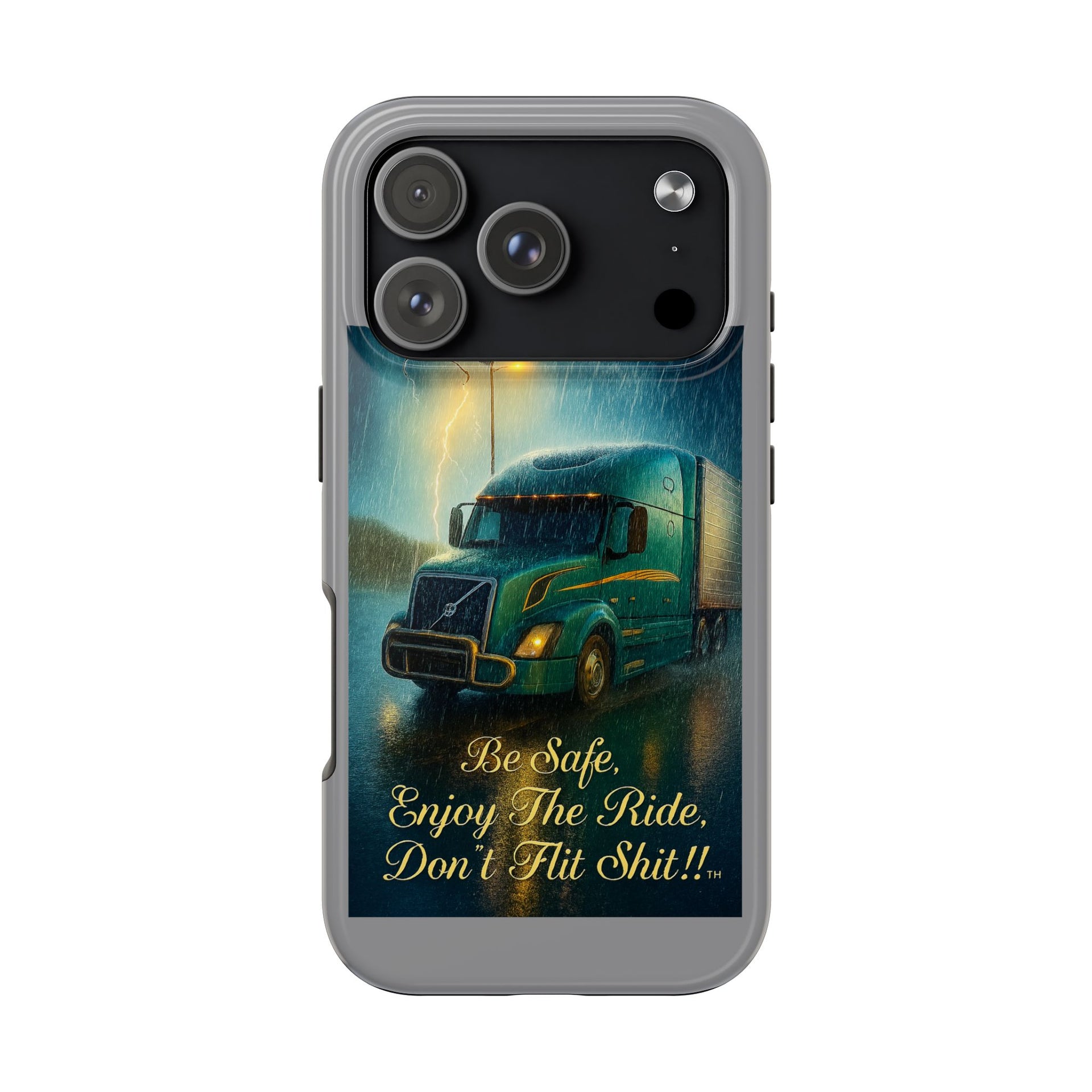 Truck Driver Tough Phone Case — "Be Safe, Enjoy The Ride, Don't Hit Shit”