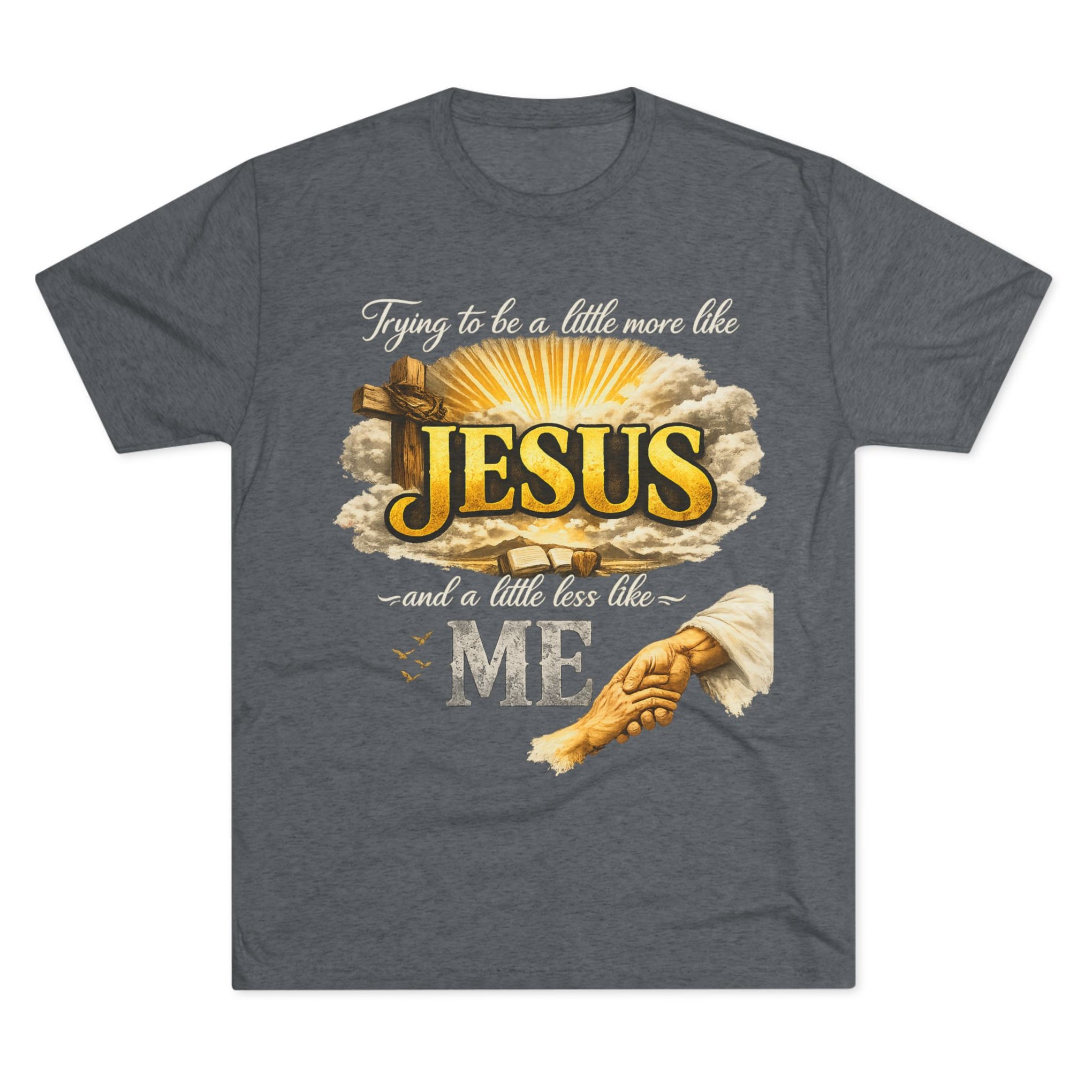 Jesus Hands T-Shirt — "Trying to be a little more like Jesus and a little less like me" Christian Faith Tee
