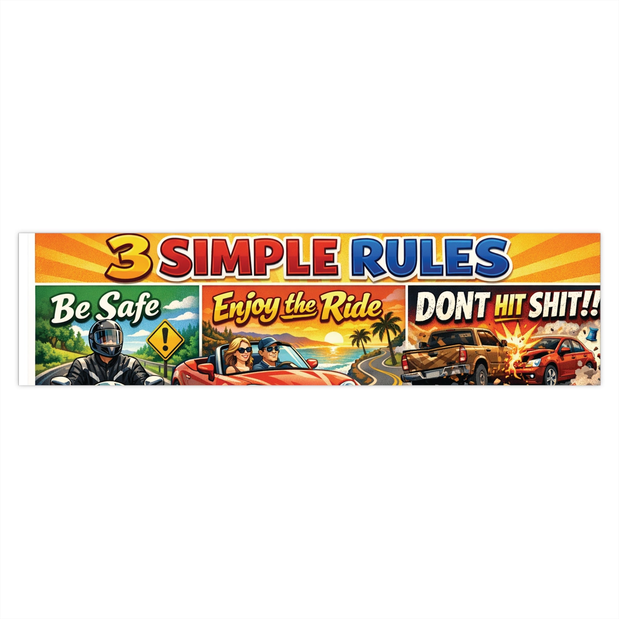Bumper Sticker — “3 Simple Rules: Be Safe, Enjoy the Ride, Don't Hit Shit!”