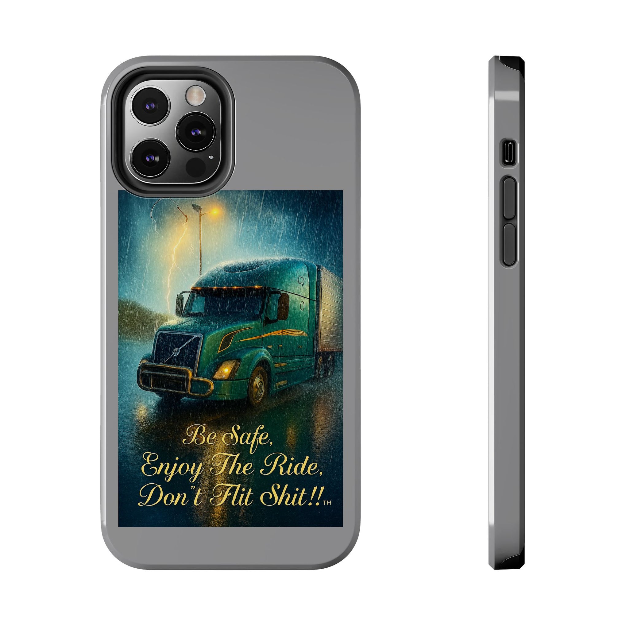 Truck Driver Tough Phone Case — "Be Safe, Enjoy The Ride, Don't Hit Shit”