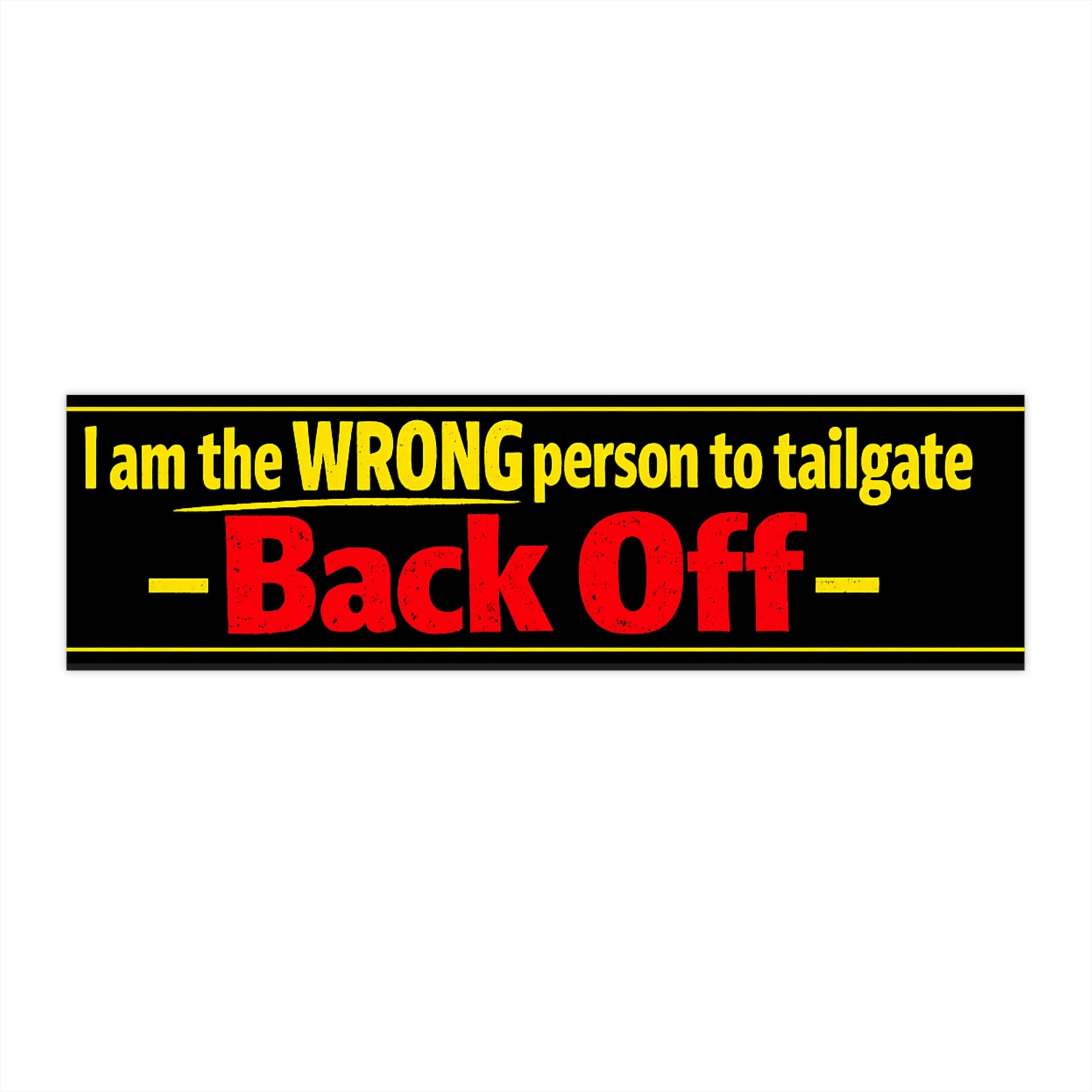 Back Off Bumper Sticker — "I am the WRONG person to tailgate" Car Decal