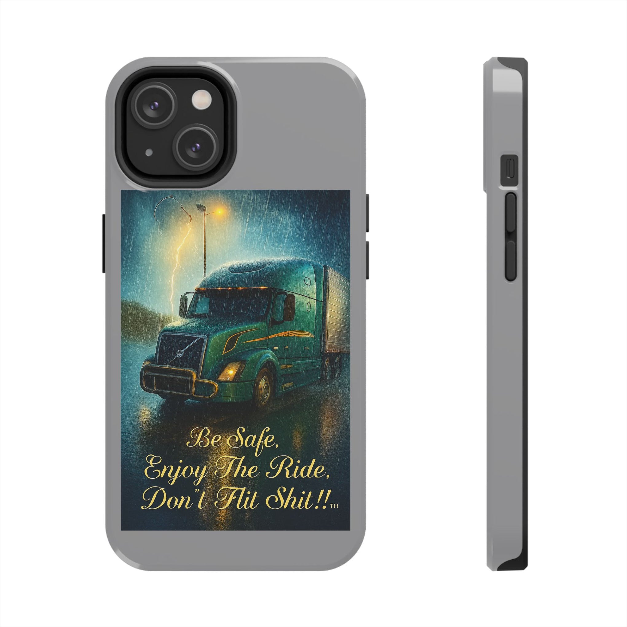 Truck Driver Tough Phone Case — "Be Safe, Enjoy The Ride, Don't Hit Shit”