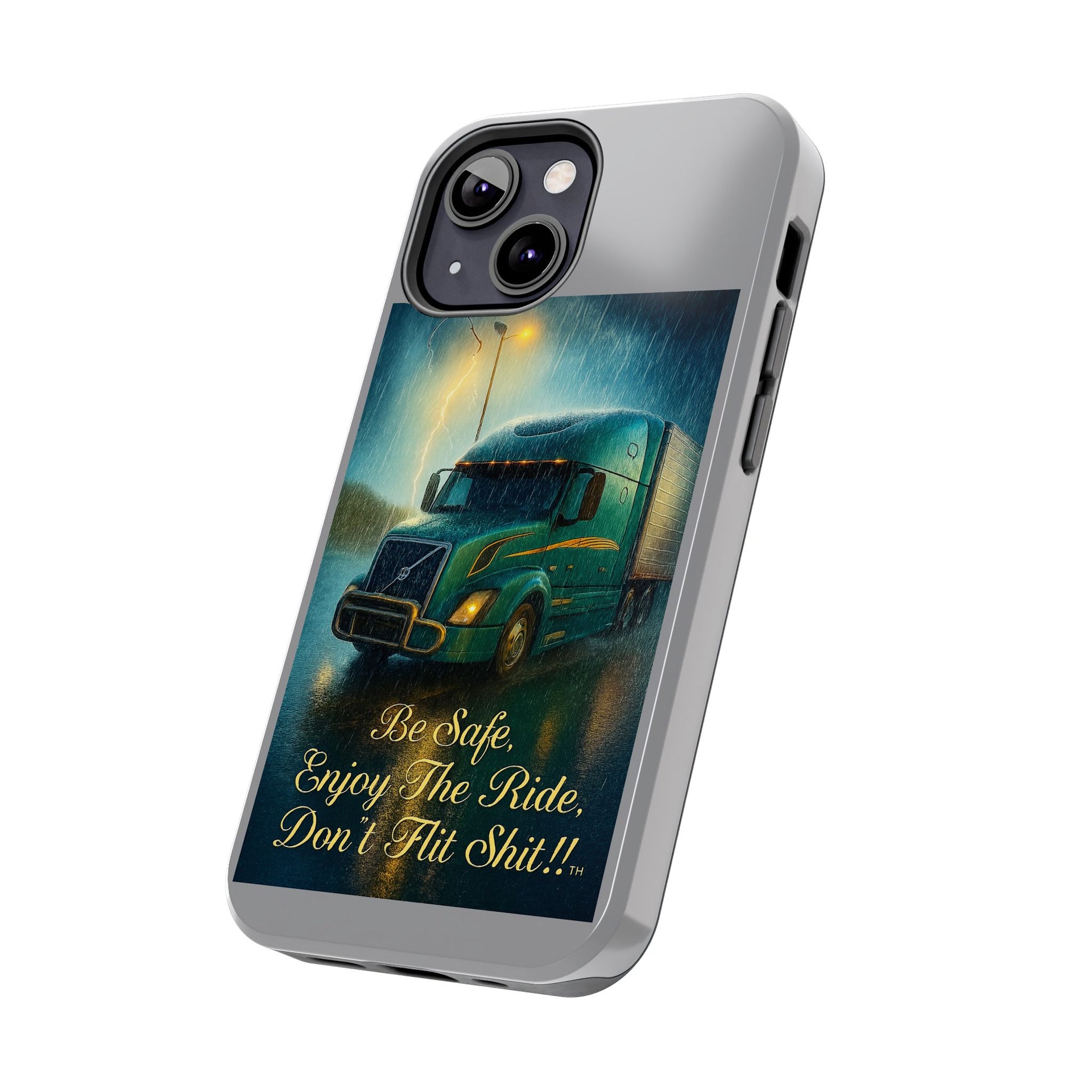 Truck Driver Tough Phone Case — "Be Safe, Enjoy The Ride, Don't Hit Shit”