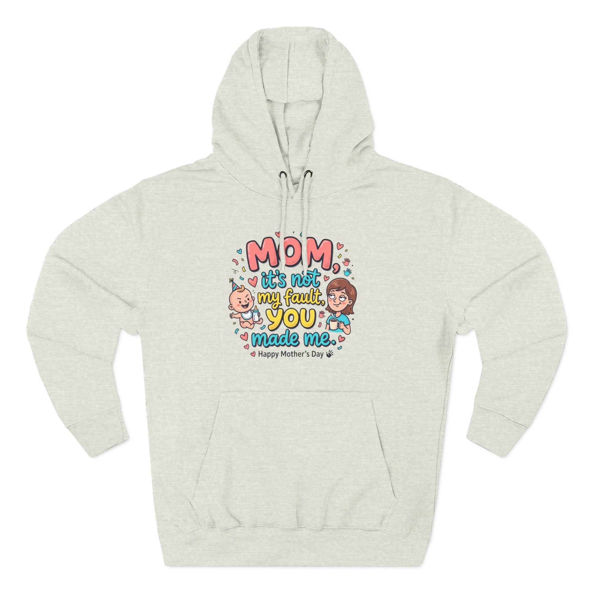Hoodie — "Mom, It Wasn't My Fault You Made Me" Cute Mother's Day Graphic Hoodie