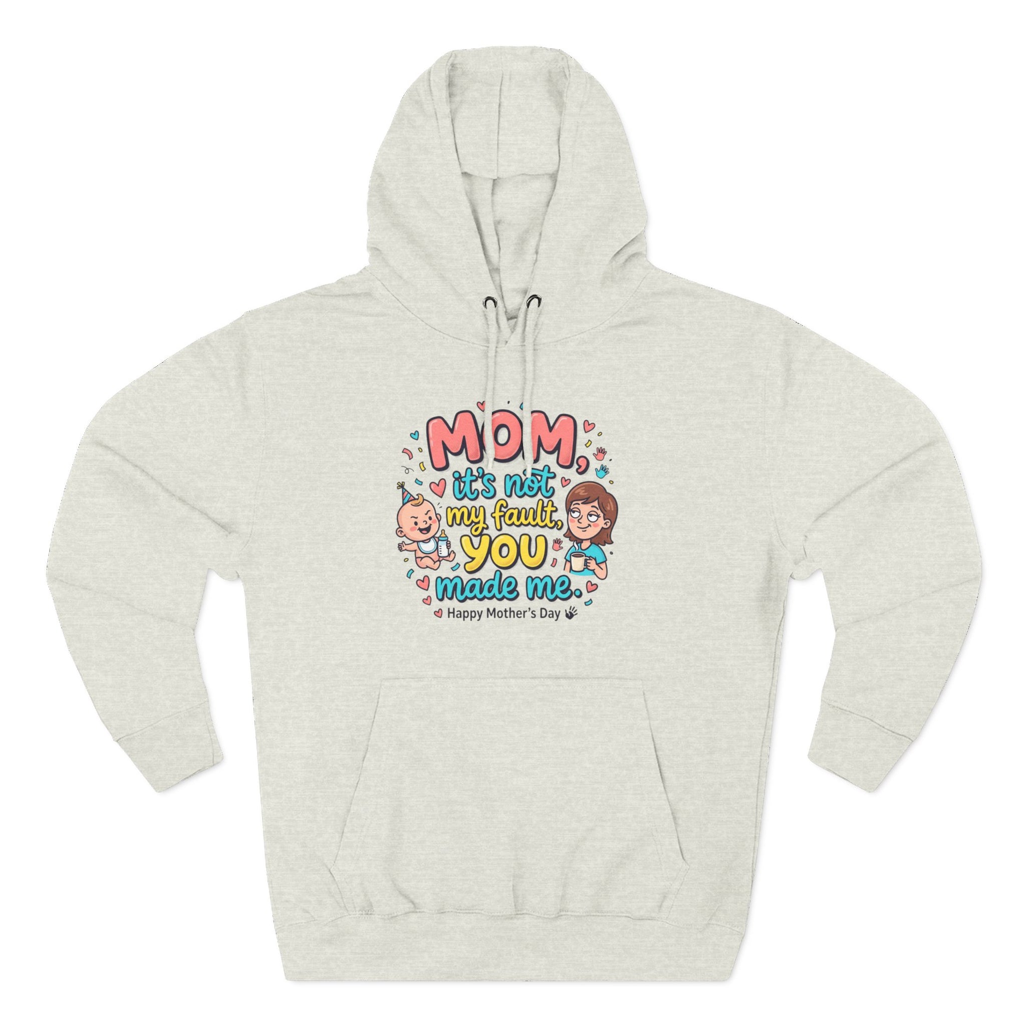 Hoodie — "Mom, It Wasn't My Fault You Made Me" Cute Mother's Day Graphic Hoodie