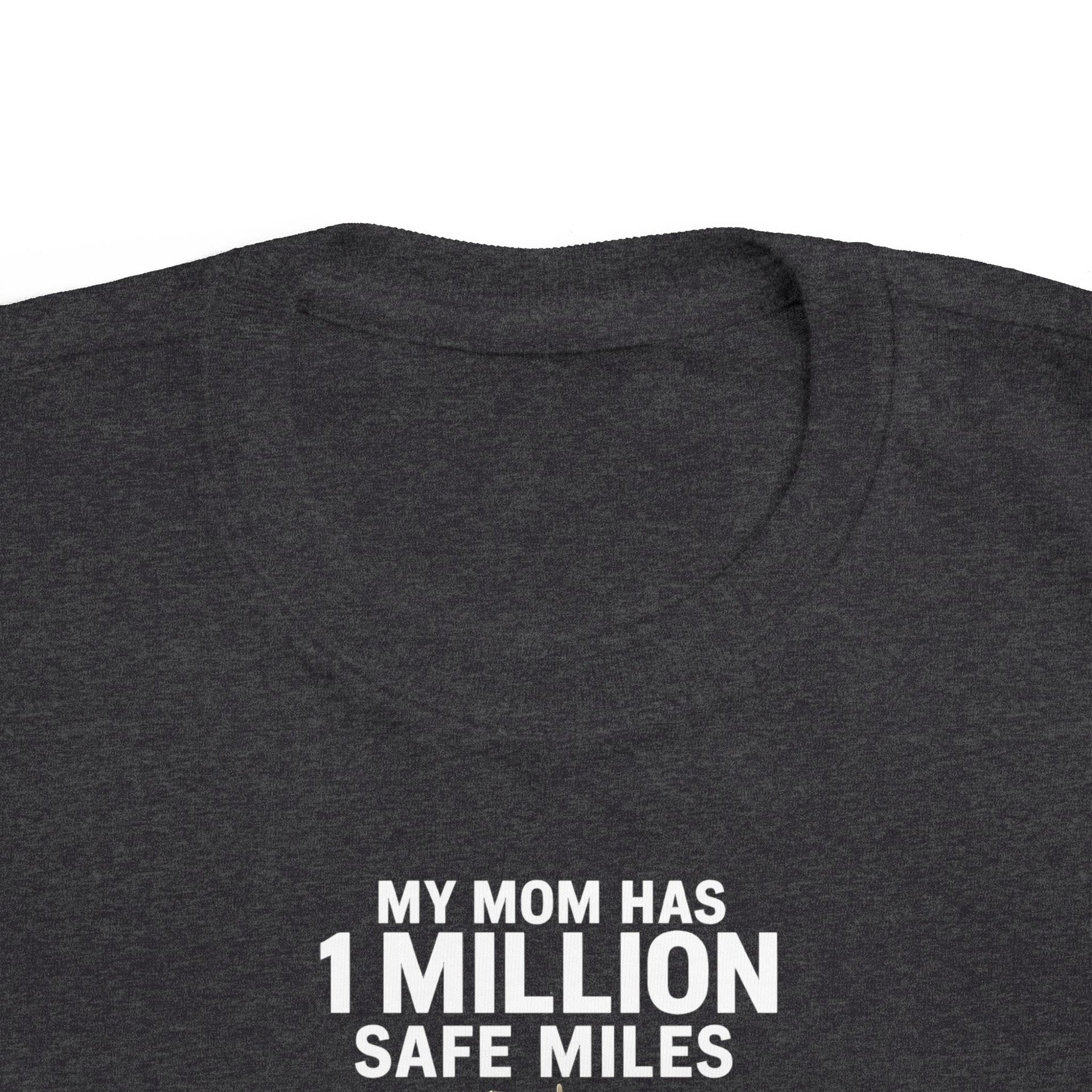 Toddler Tee – “My Mom Has 1 Million Safe Miles” Cute Truck Driving Mom Shirt for Kids