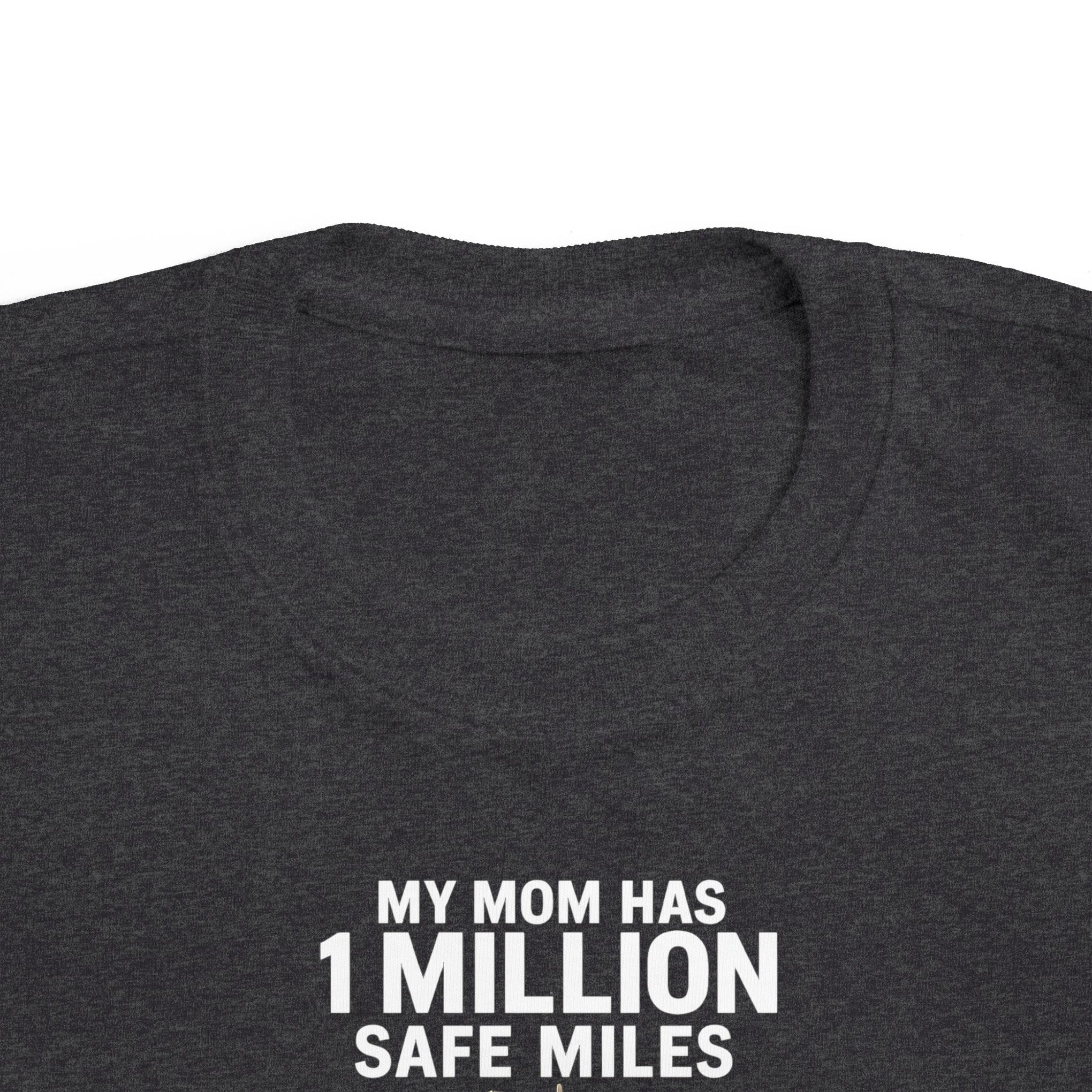 Toddler Tee – “My Mom Has 1 Million Safe Miles” Cute Truck Driving Mom Shirt for Kids