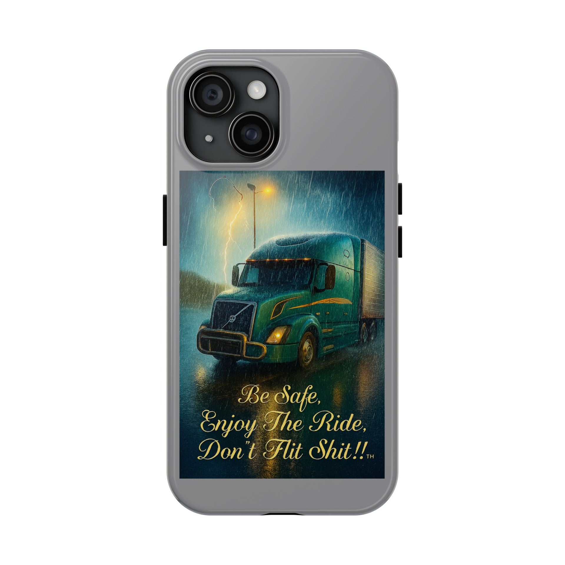 Truck Driver Tough Phone Case — "Be Safe, Enjoy The Ride, Don't Hit Shit”