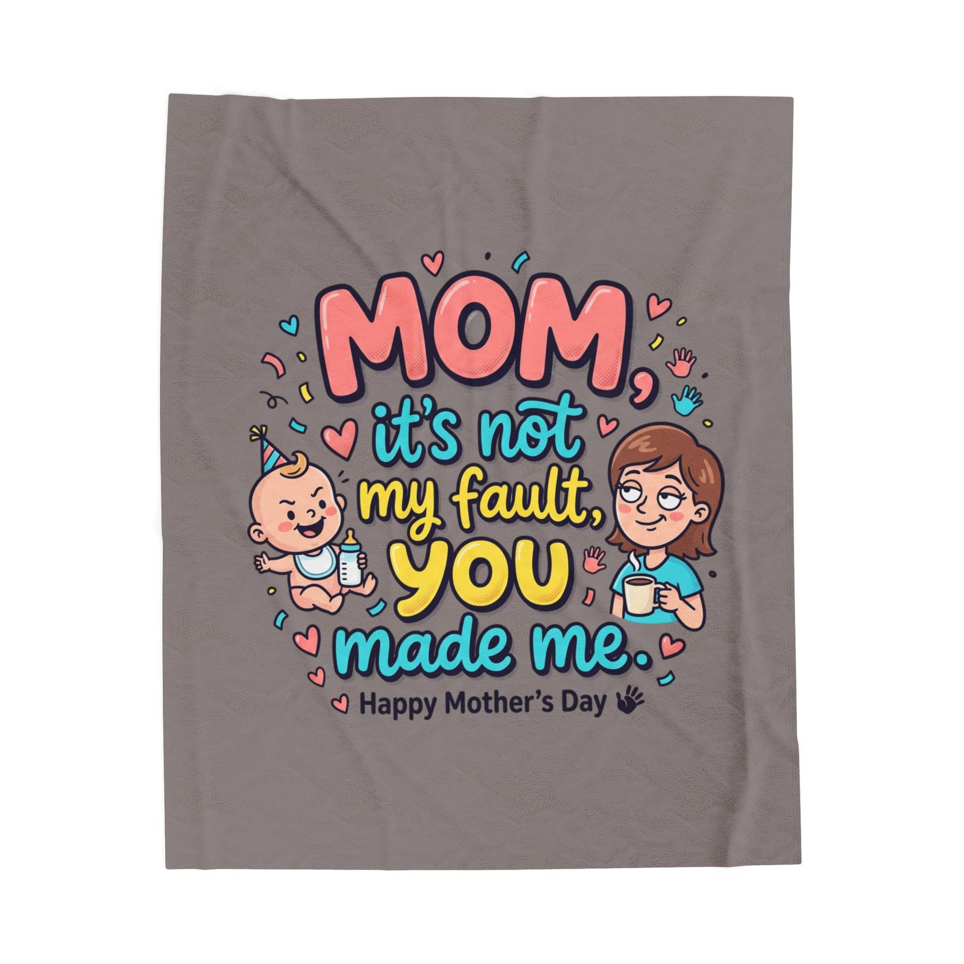 Mother’s Day Plush Blanket — “Mom it’s not my fault, you made me” Cute Funny Baby Design