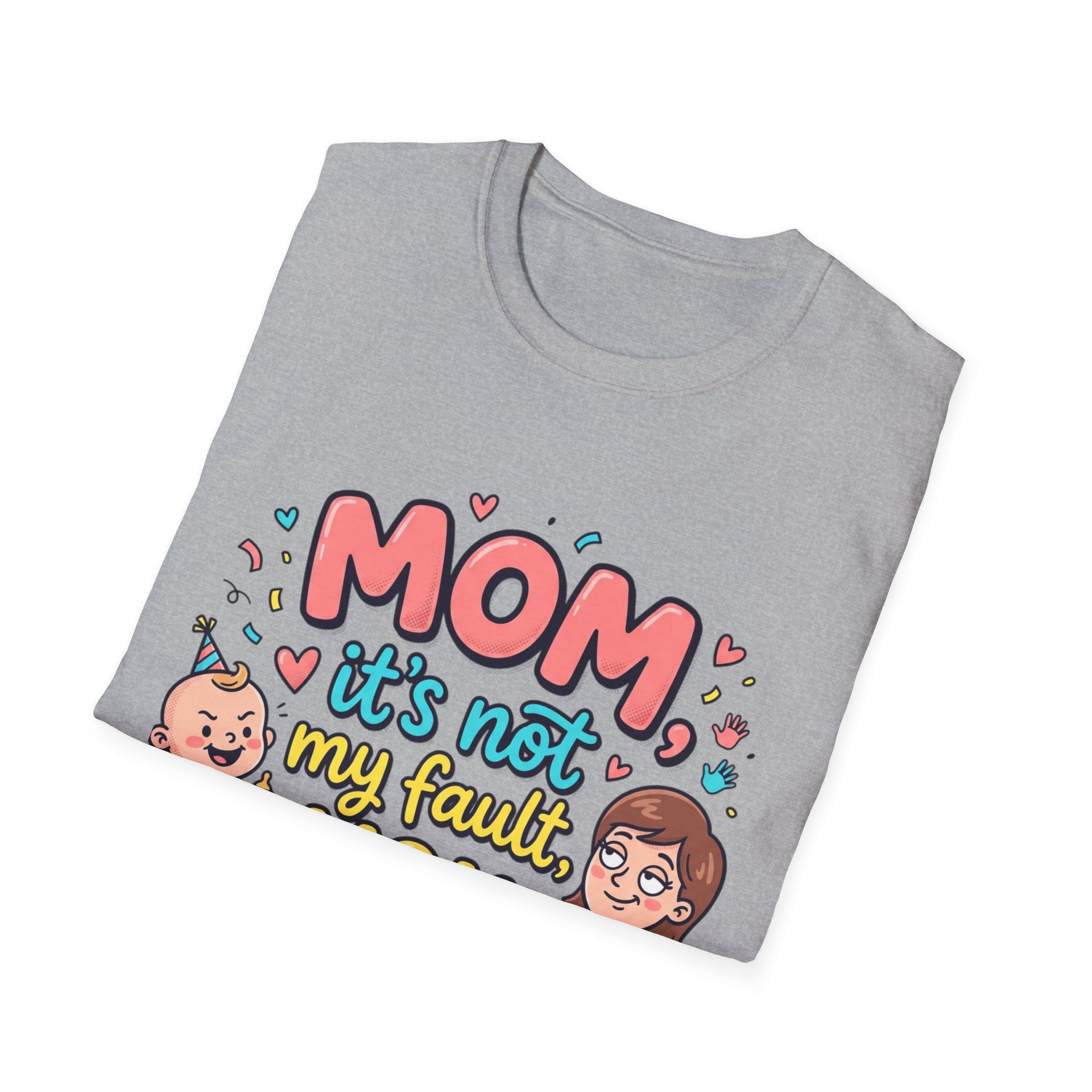 Mom It's Not My Fault You Made Me T-Shirt — Funny Mother's Day Gift