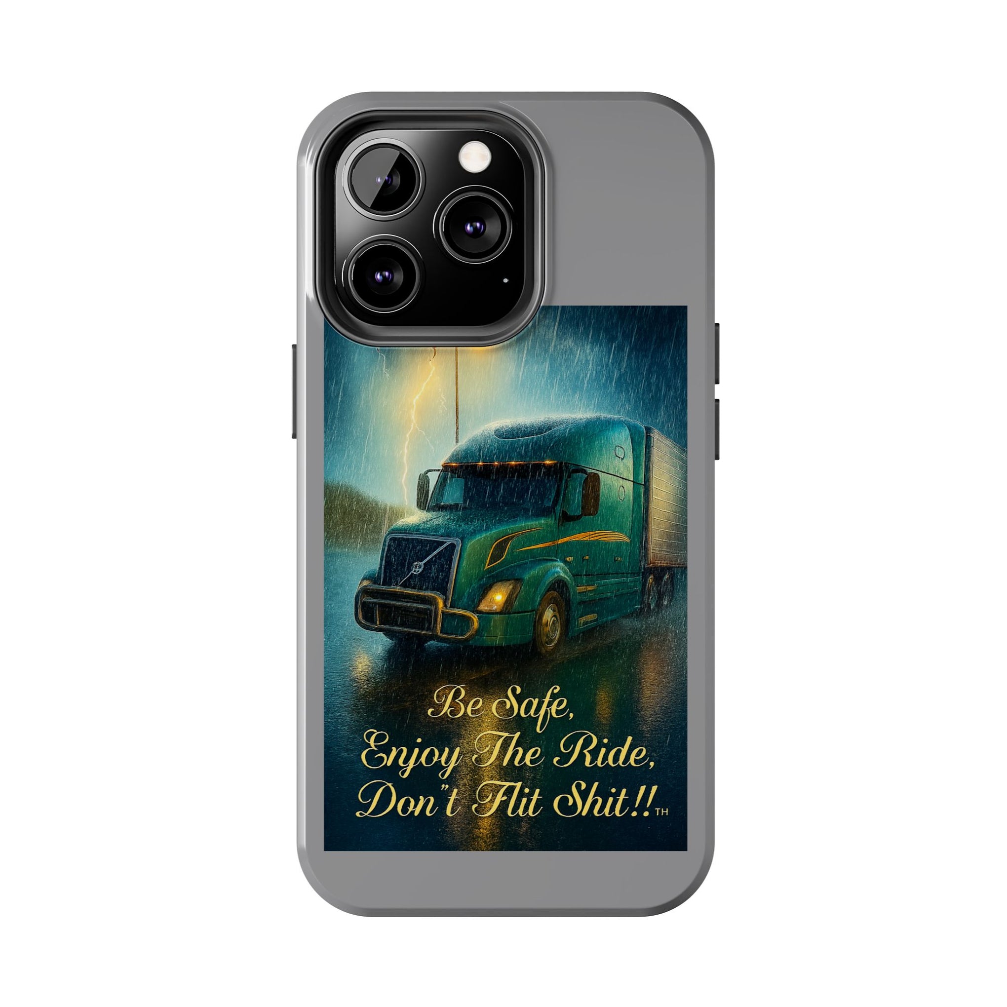 Truck Driver Tough Phone Case — "Be Safe, Enjoy The Ride, Don't Hit Shit”