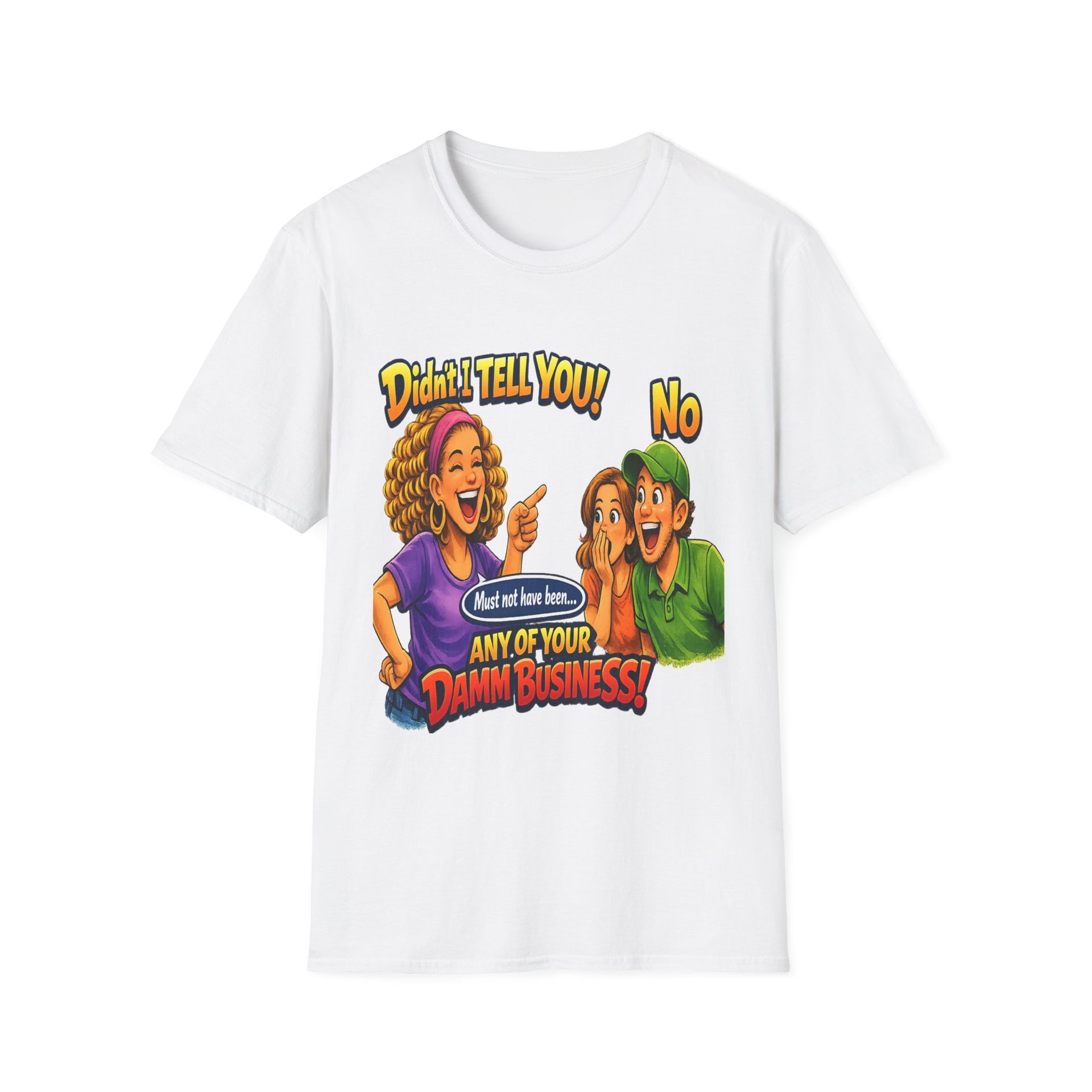 Didn’t Tell You! Any Of Your Damn Business T-Shirt