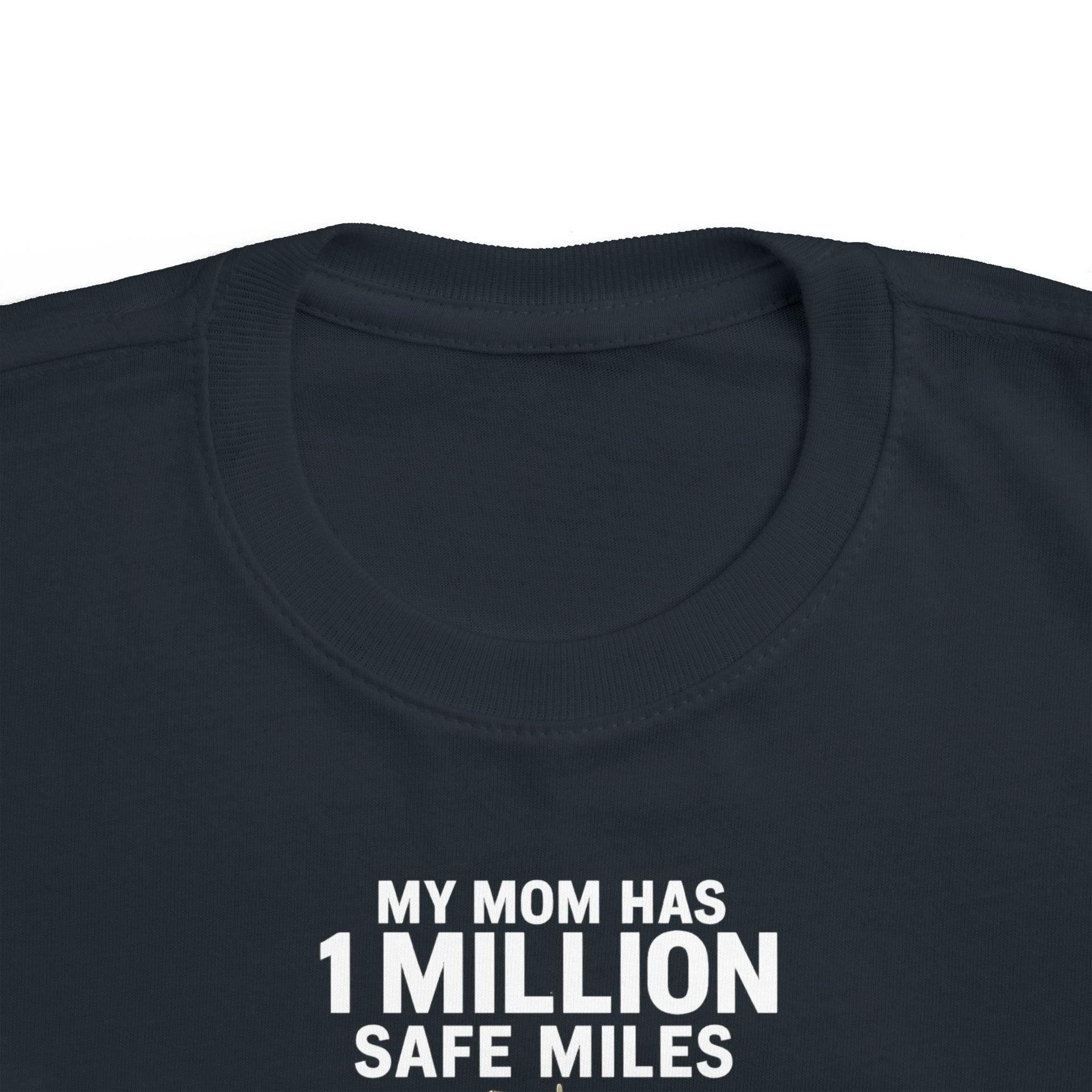 Toddler Tee – “My Mom Has 1 Million Safe Miles” Cute Truck Driving Mom Shirt for Kids