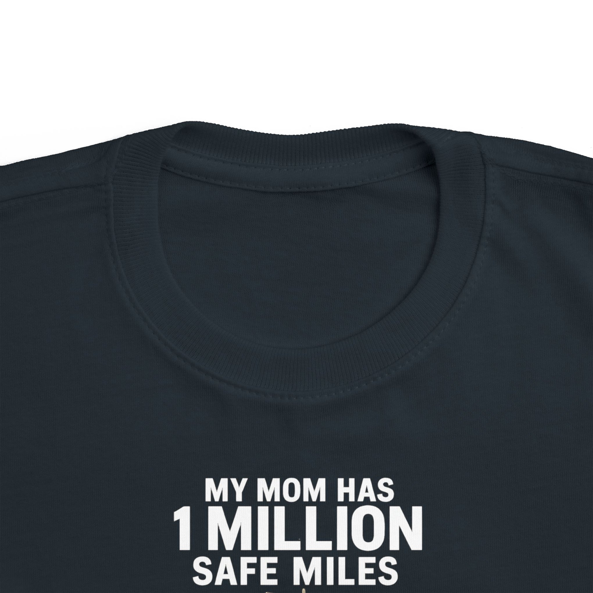 Toddler Tee – “My Mom Has 1 Million Safe Miles” Cute Truck Driving Mom Shirt for Kids