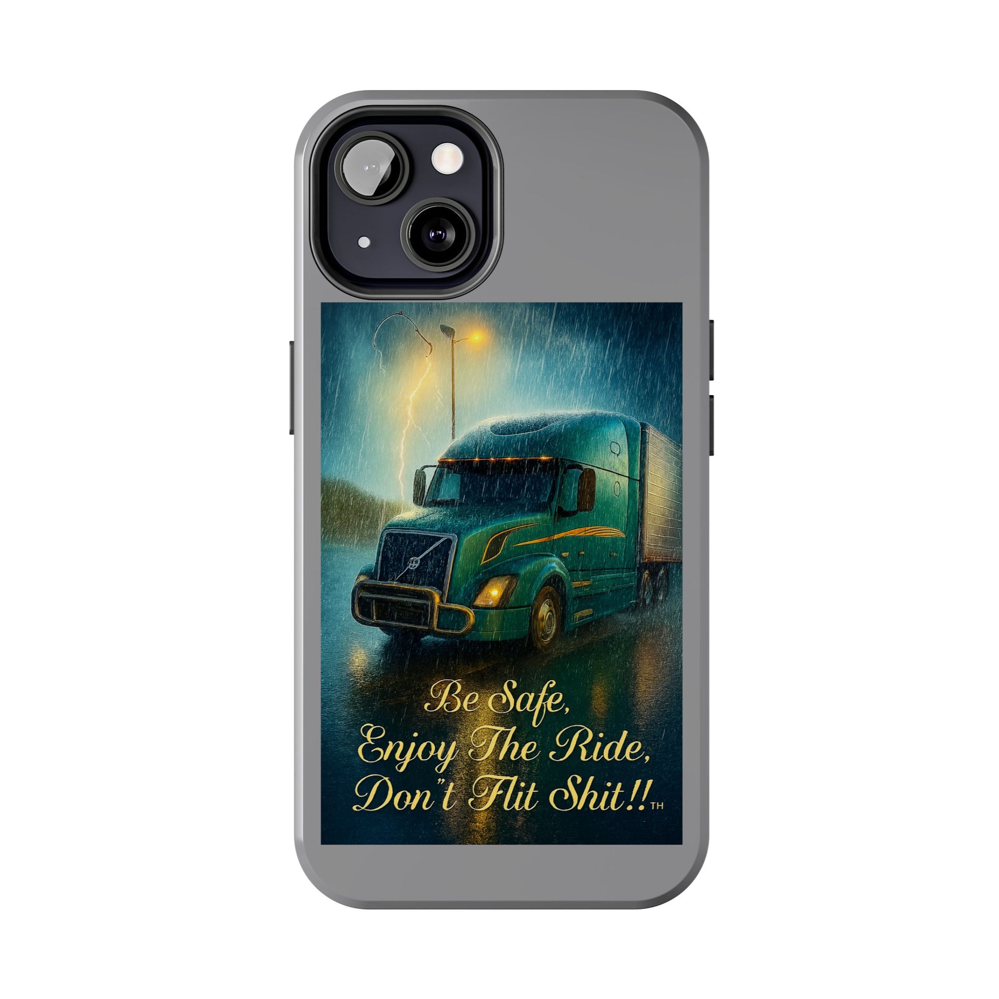 Truck Driver Tough Phone Case — "Be Safe, Enjoy The Ride, Don't Hit Shit”