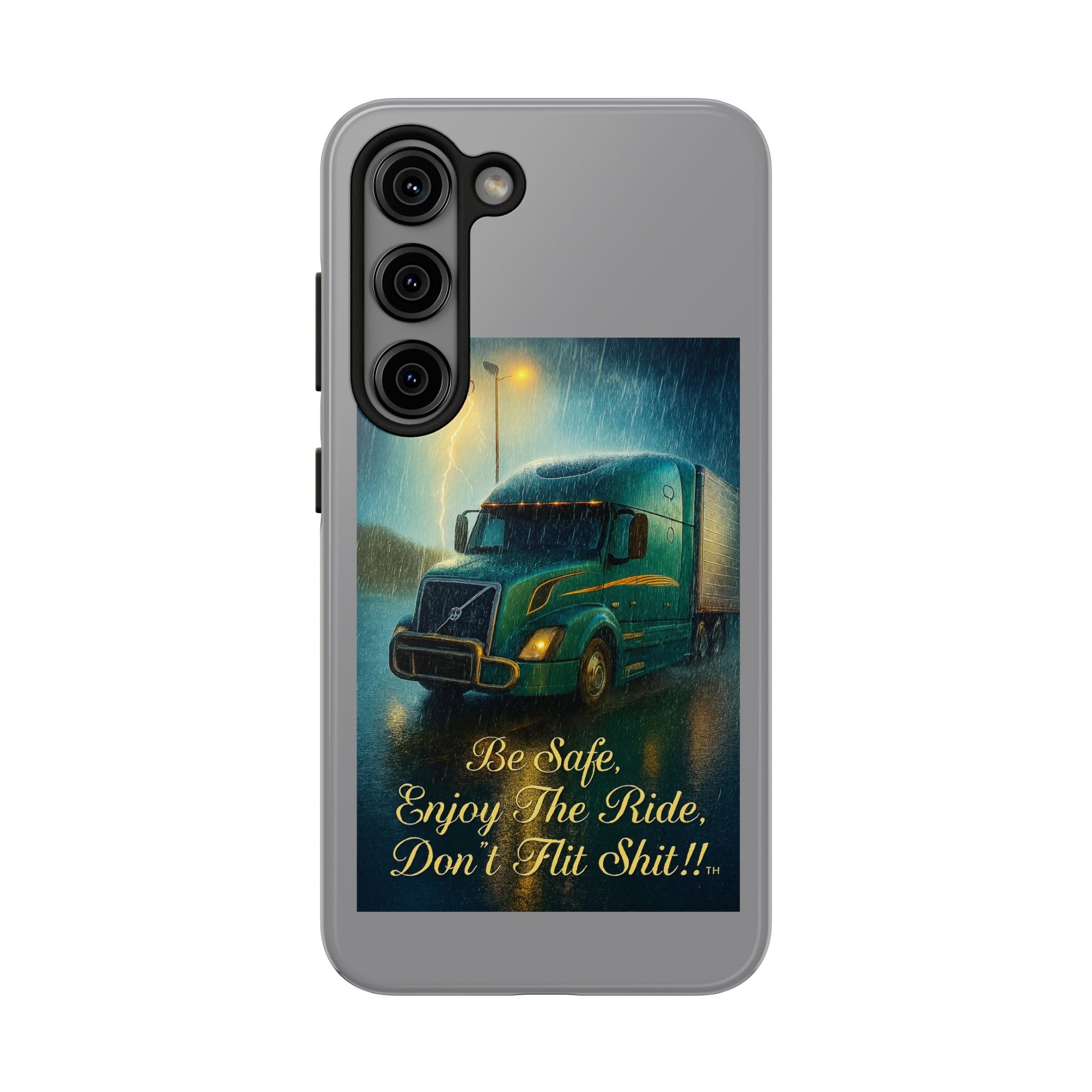 Truck Driver Tough Phone Case — "Be Safe, Enjoy The Ride, Don't Hit Shit”