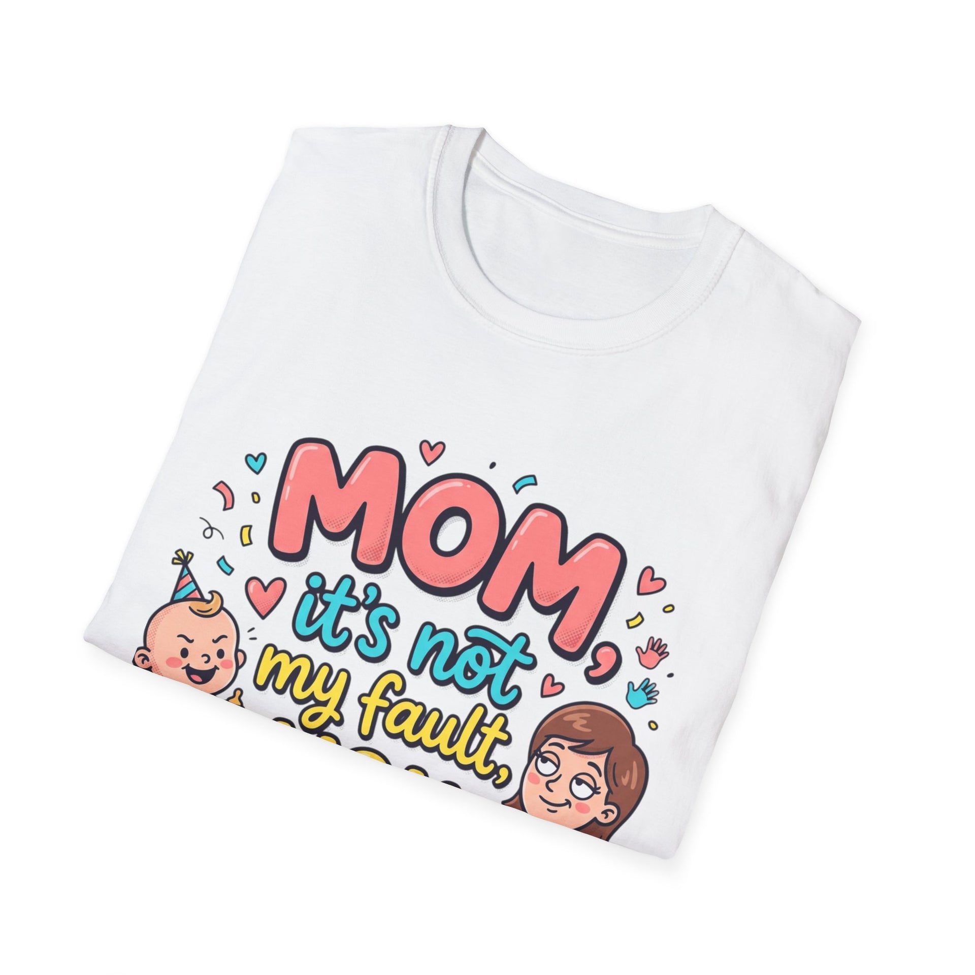 Mom It's Not My Fault You Made Me T-Shirt — Funny Mother's Day Gift