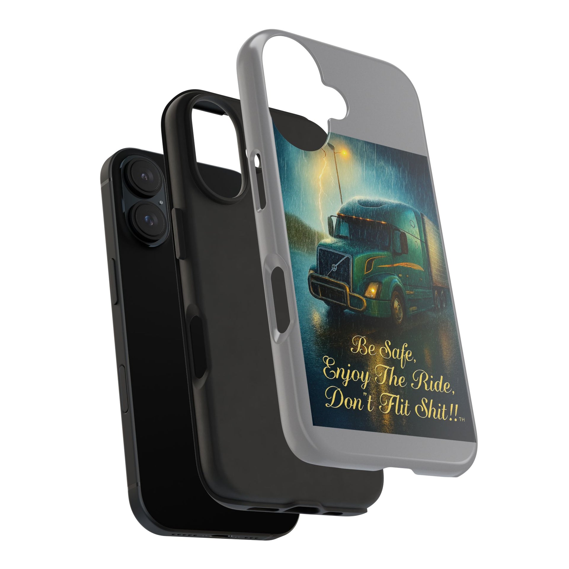 Truck Driver Tough Phone Case — "Be Safe, Enjoy The Ride, Don't Hit Shit”