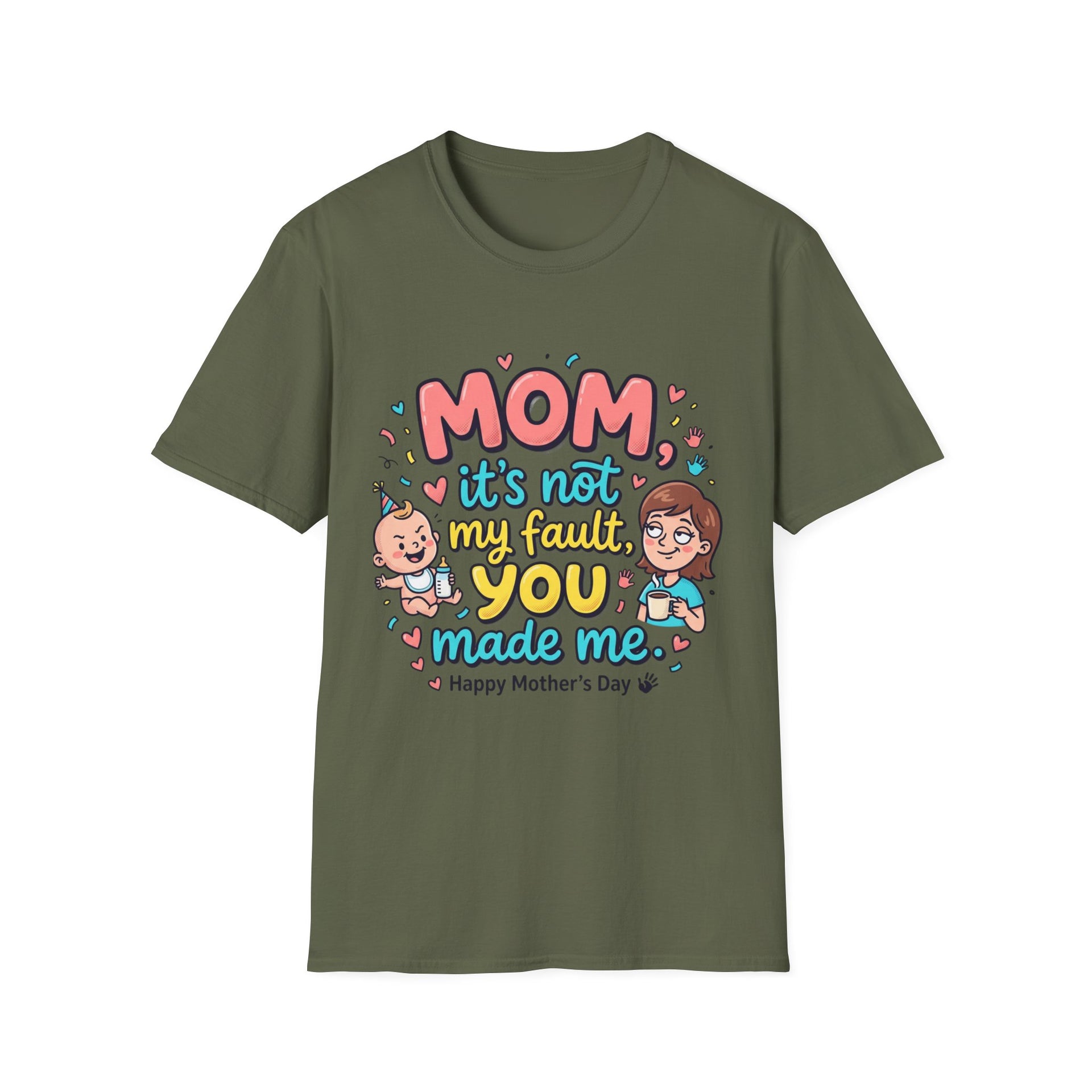 Mom It's Not My Fault You Made Me T-Shirt — Funny Mother's Day Gift