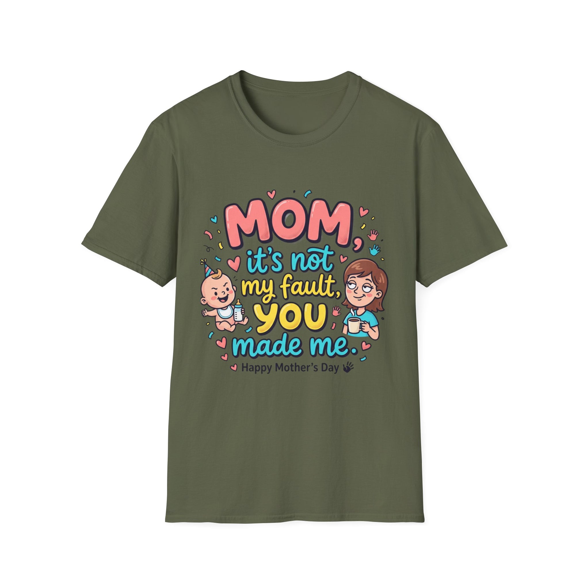 Mom It's Not My Fault You Made Me T-Shirt — Funny Mother's Day Gift