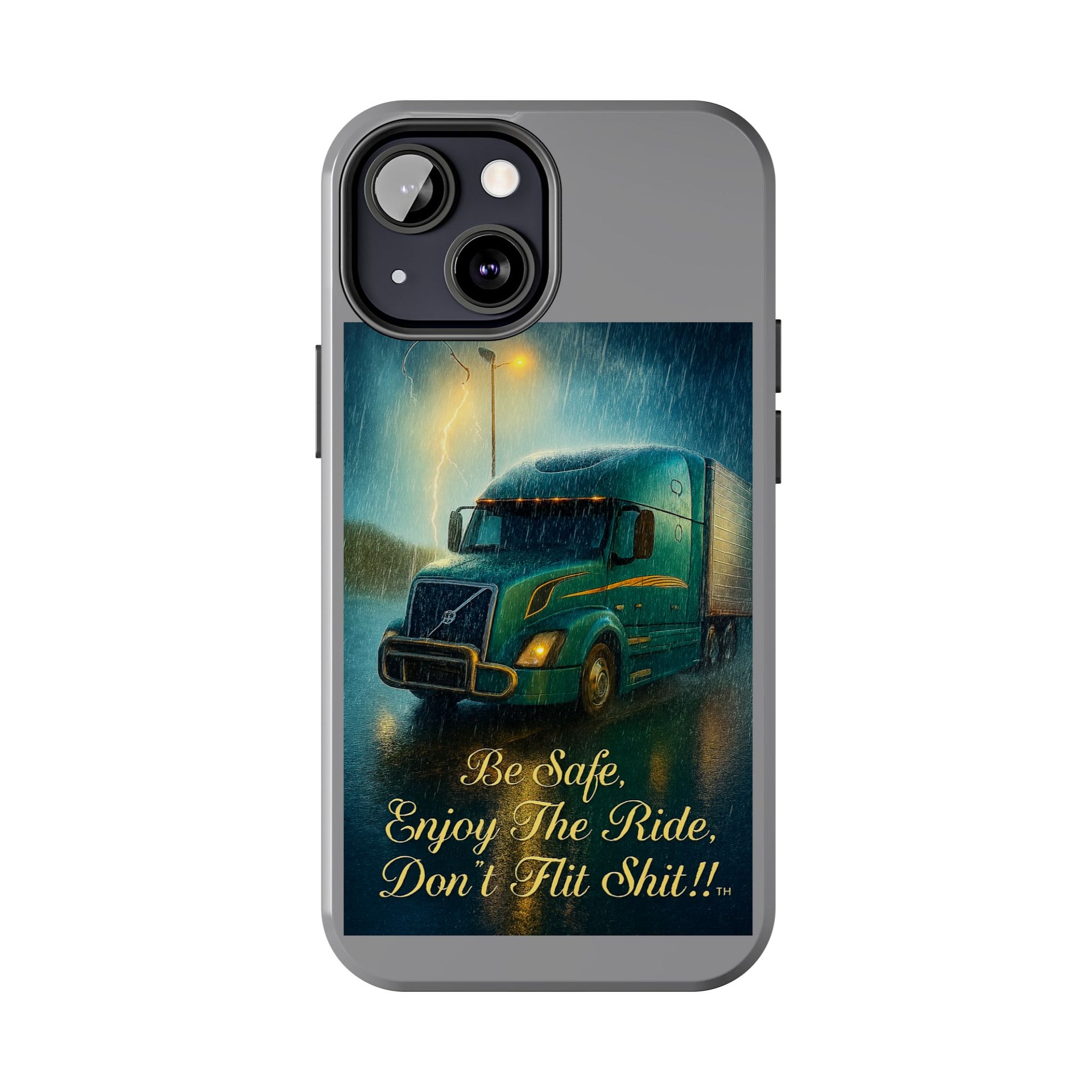 Truck Driver Tough Phone Case — "Be Safe, Enjoy The Ride, Don't Hit Shit”