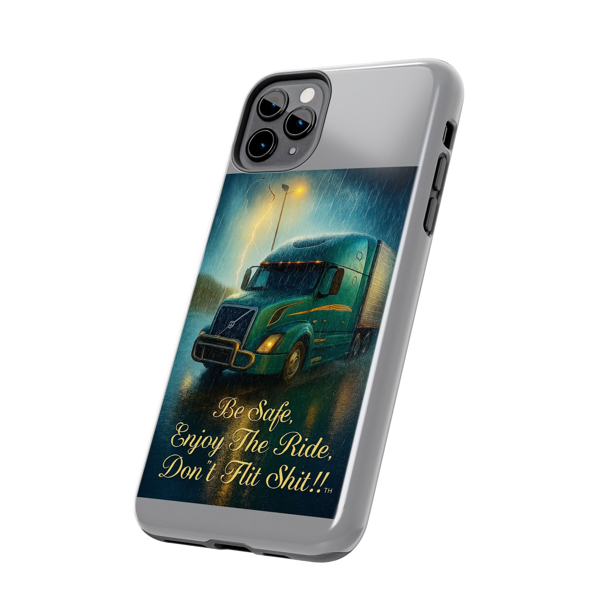 Truck Driver Tough Phone Case — "Be Safe, Enjoy The Ride, Don't Hit Shit”