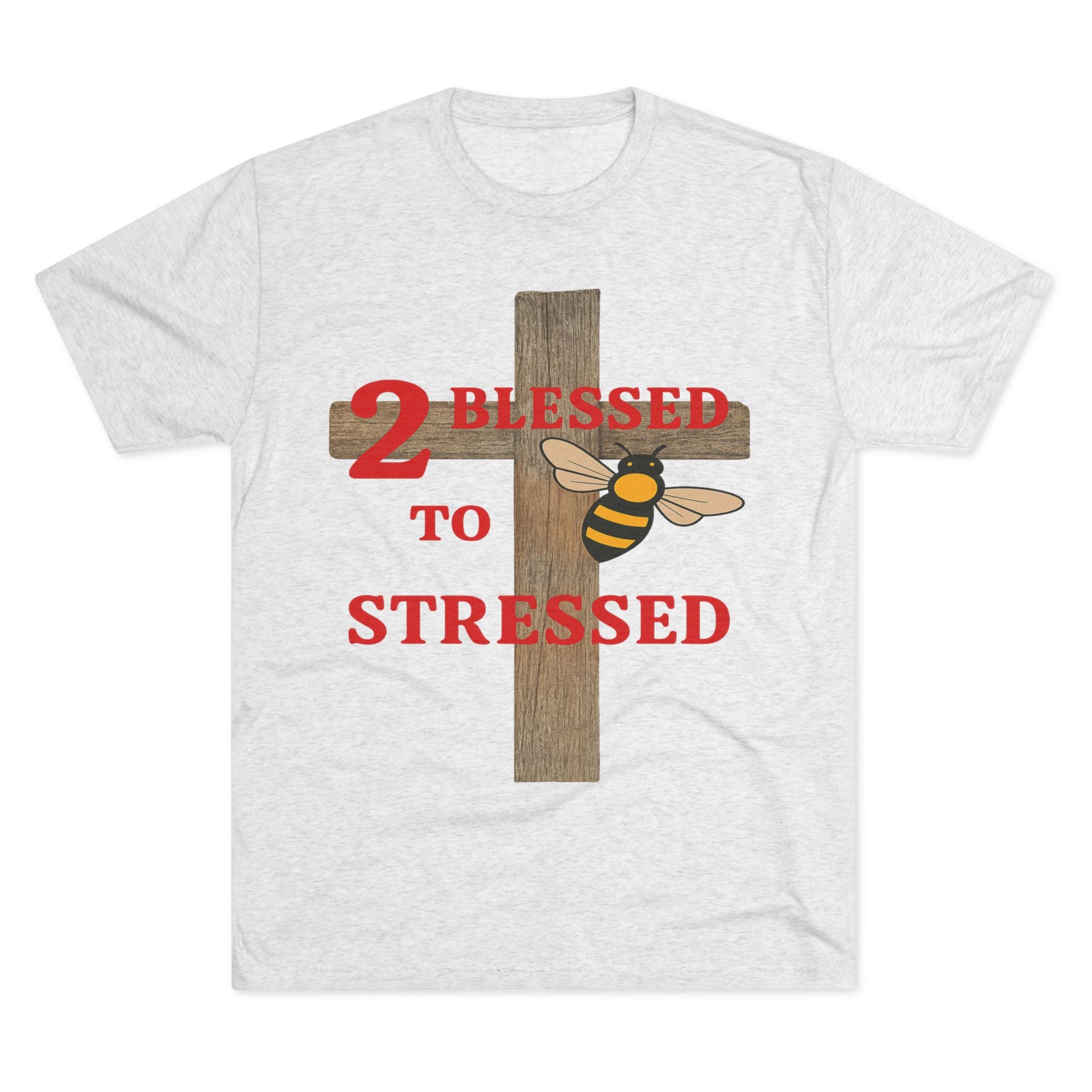 "To Blessed to Be Stressed" Unisex Tri-Blend Crew Tee