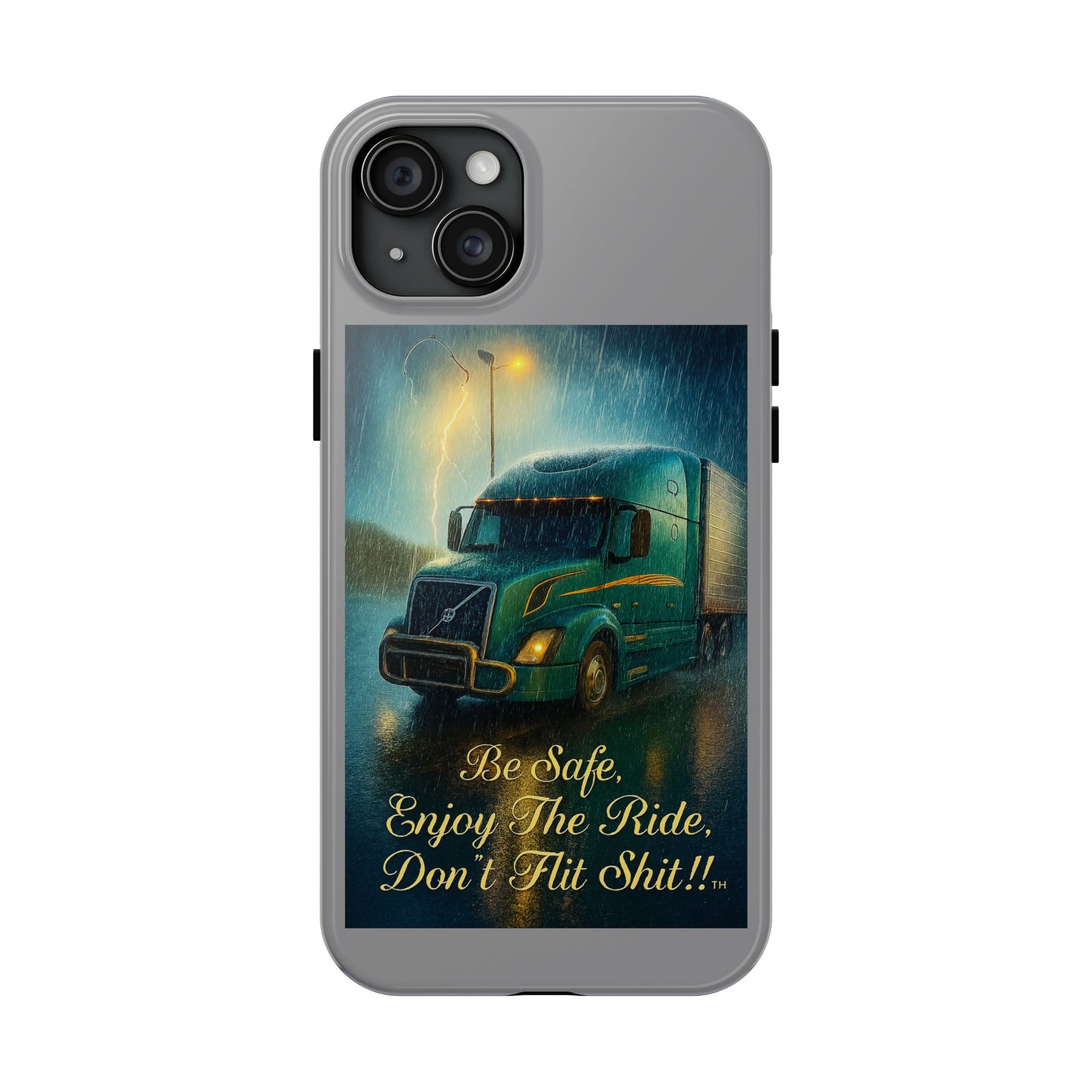 Truck Driver Tough Phone Case — "Be Safe, Enjoy The Ride, Don't Hit Shit”