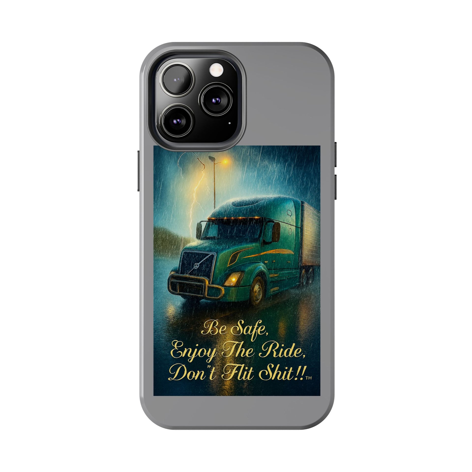 Truck Driver Tough Phone Case — "Be Safe, Enjoy The Ride, Don't Hit Shit”