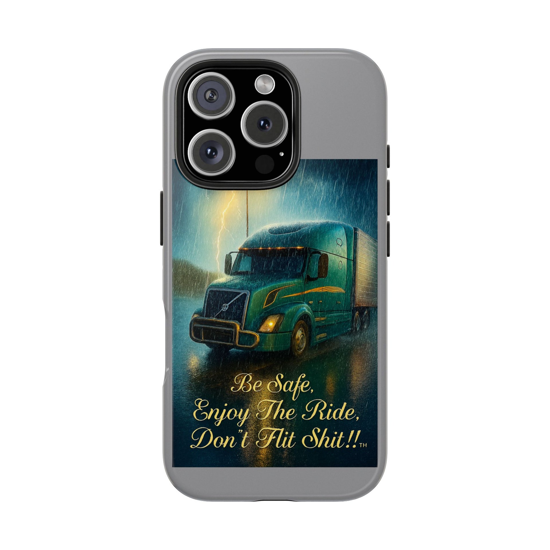 Truck Driver Tough Phone Case — "Be Safe, Enjoy The Ride, Don't Hit Shit”