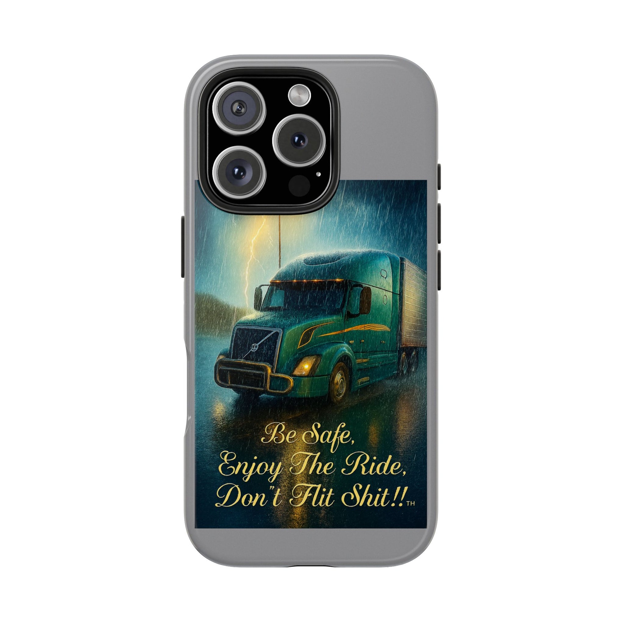 Truck Driver Tough Phone Case — "Be Safe, Enjoy The Ride, Don't Hit Shit”