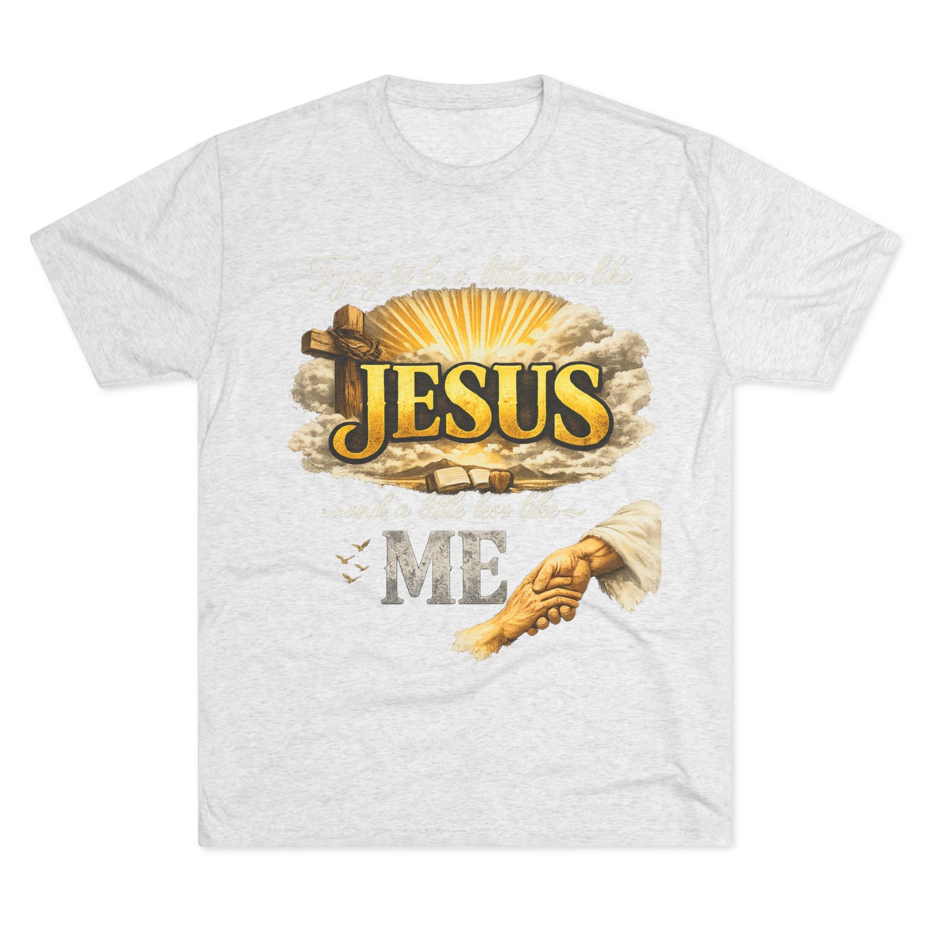 Jesus Hands T-Shirt — "Trying to be a little more like Jesus and a little less like me" Christian Faith Tee