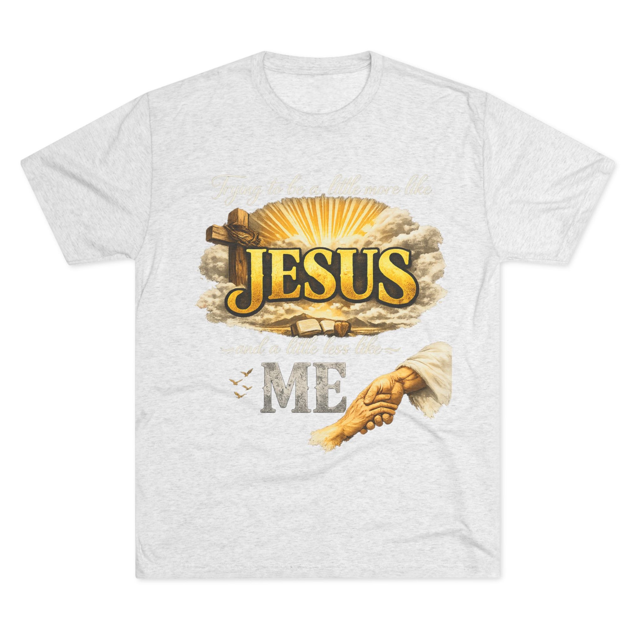 Jesus Hands T-Shirt — "Trying to be a little more like Jesus and a little less like me" Christian Faith Tee
