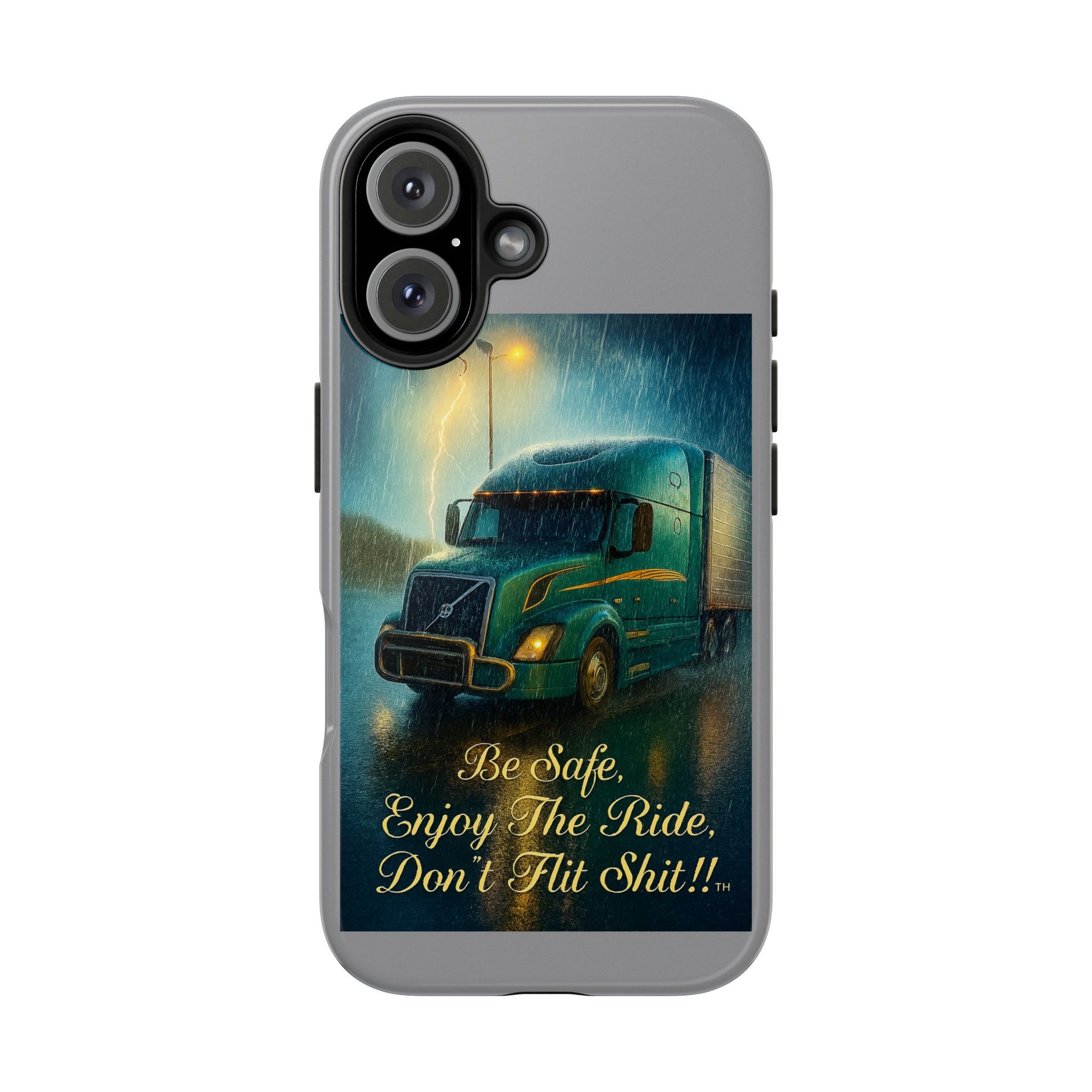 Truck Driver Tough Phone Case — "Be Safe, Enjoy The Ride, Don't Hit Shit”