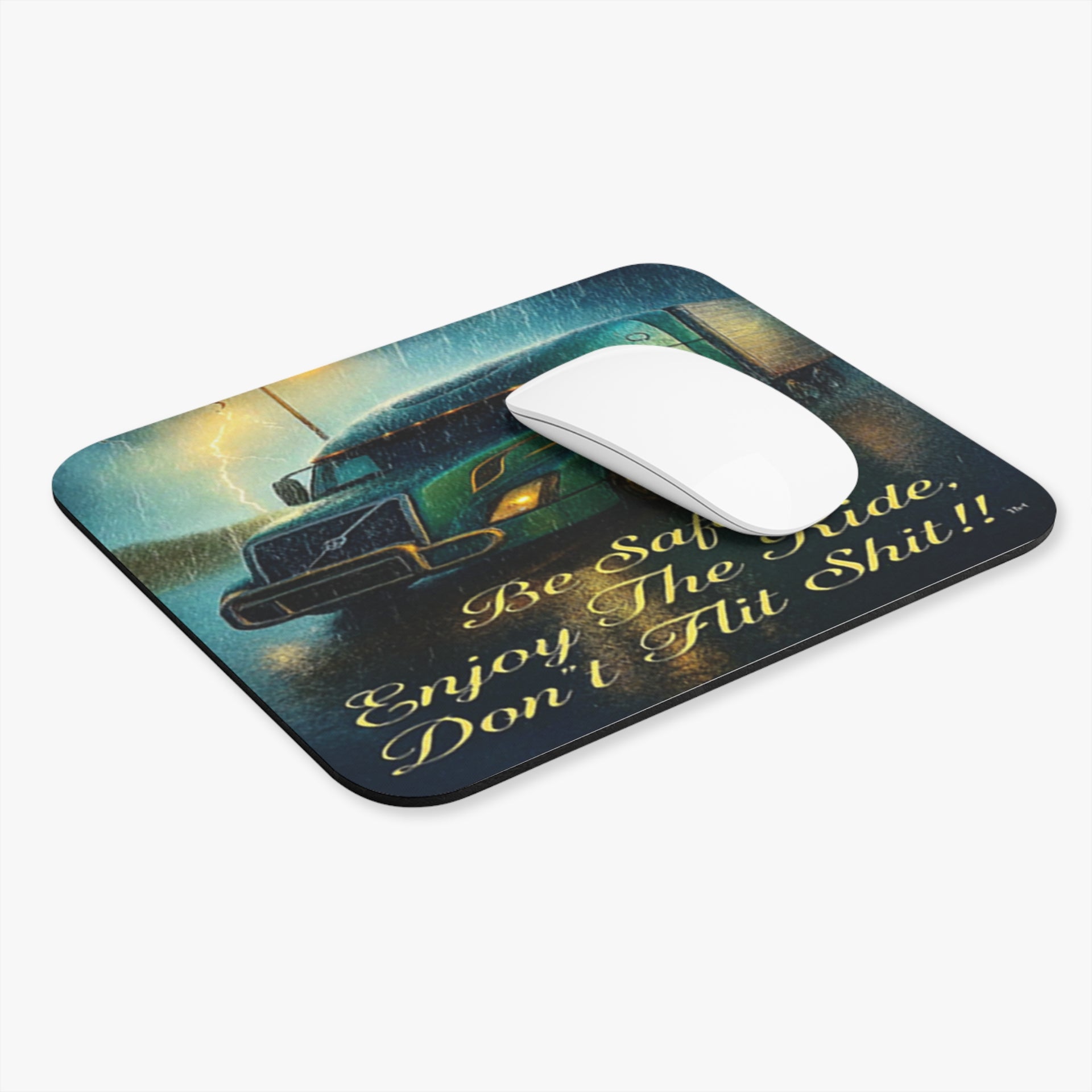 Truck Driver Mouse Pad — “Be Safe Enjoy The Ride Don’t Flit Shit!!”