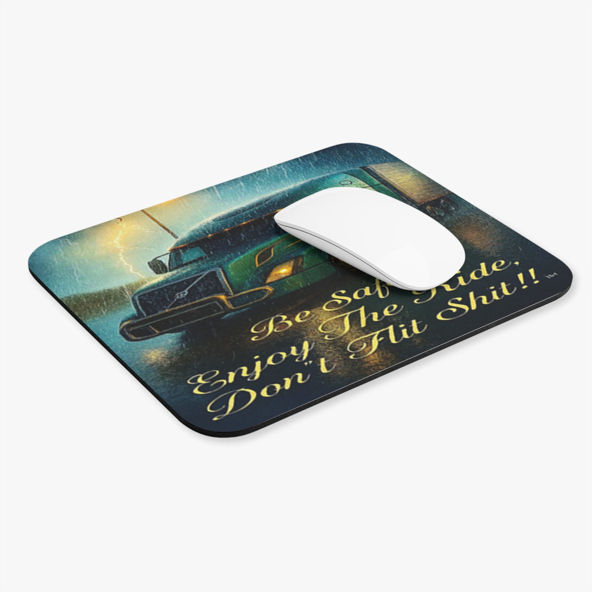 Truck Driver Mouse Pad — “Be Safe Enjoy The Ride Don’t Flit Shit!!”