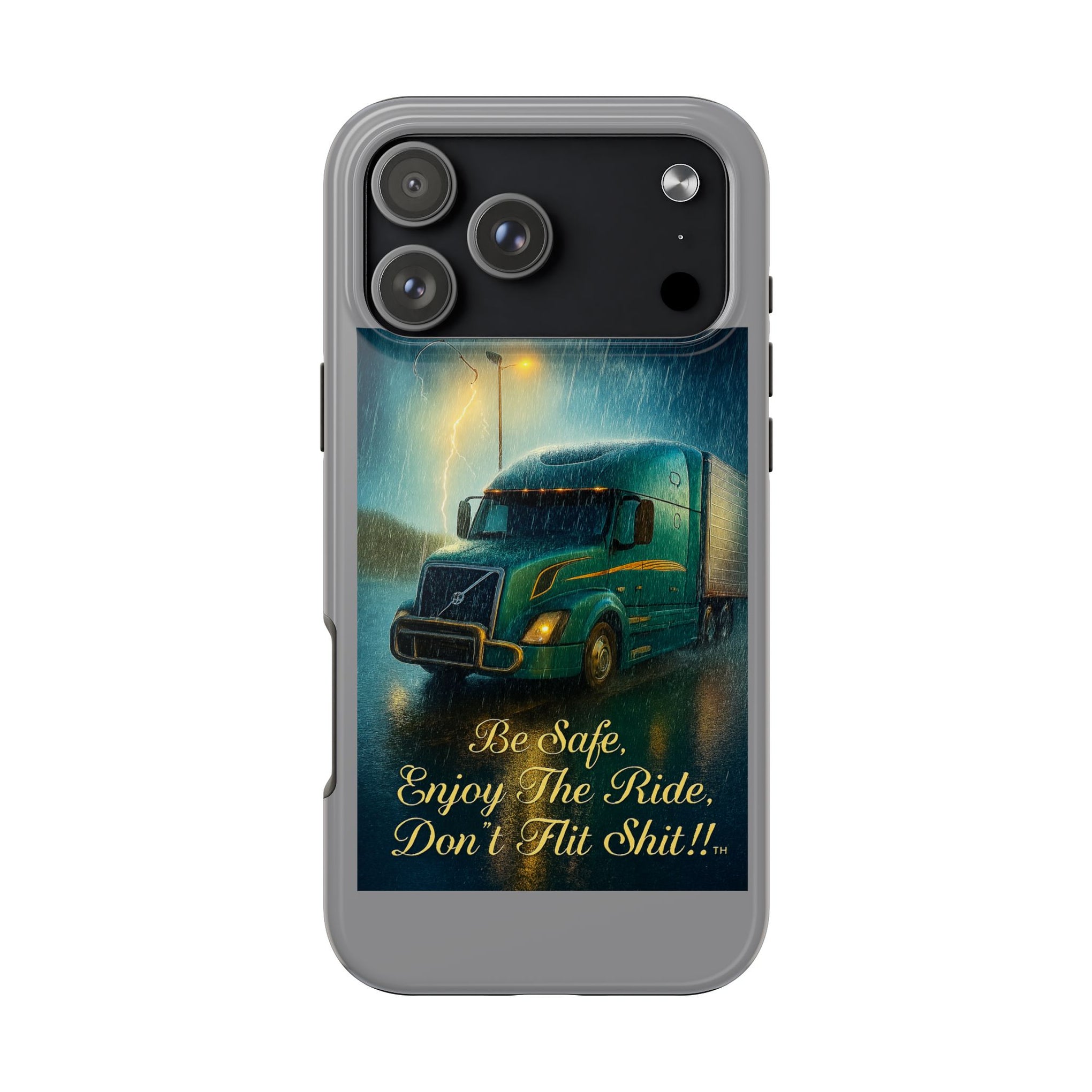 Truck Driver Tough Phone Case — "Be Safe, Enjoy The Ride, Don't Hit Shit”