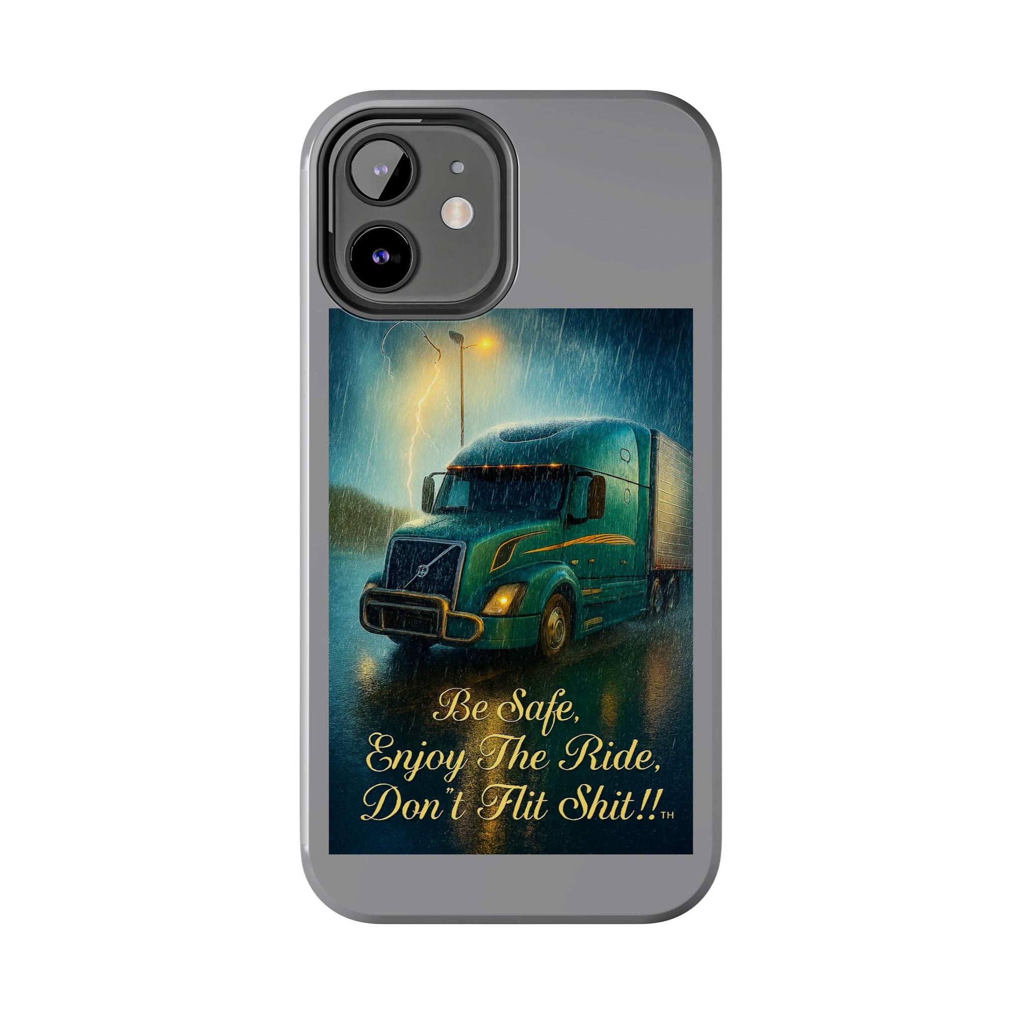 Truck Driver Tough Phone Case — "Be Safe, Enjoy The Ride, Don't Hit Shit”