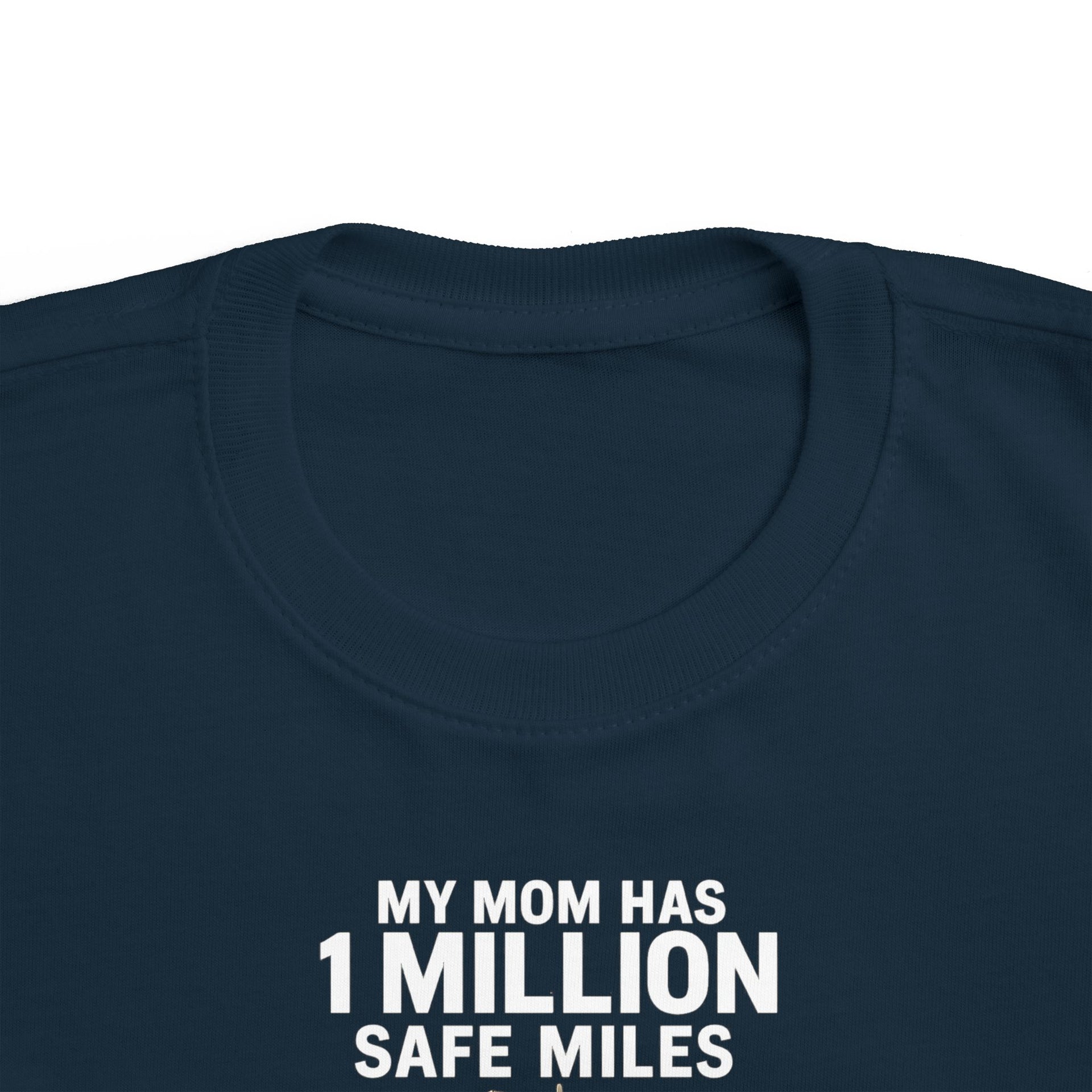 Toddler Tee – “My Mom Has 1 Million Safe Miles” Cute Truck Driving Mom Shirt for Kids