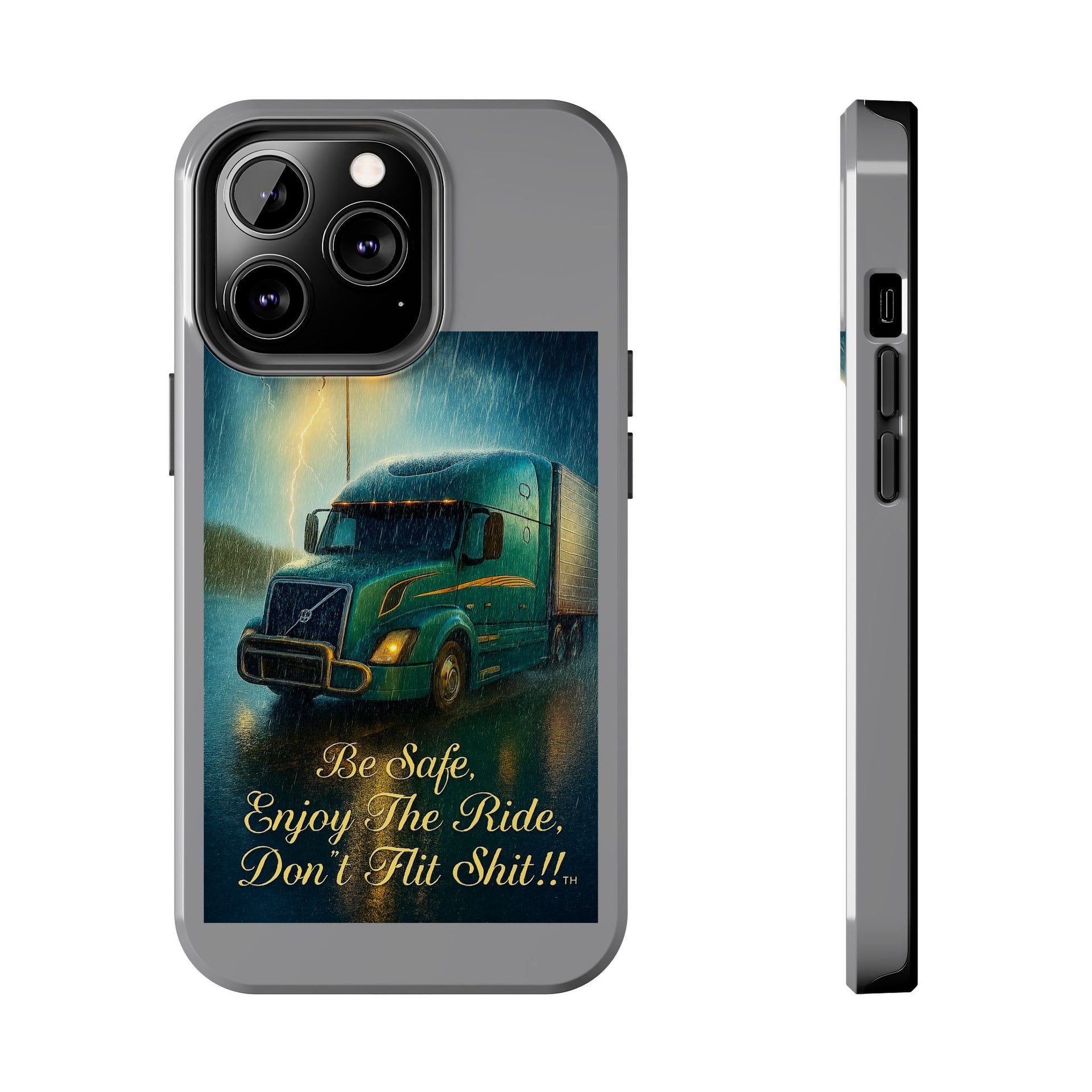Truck Driver Tough Phone Case — "Be Safe, Enjoy The Ride, Don't Hit Shit”
