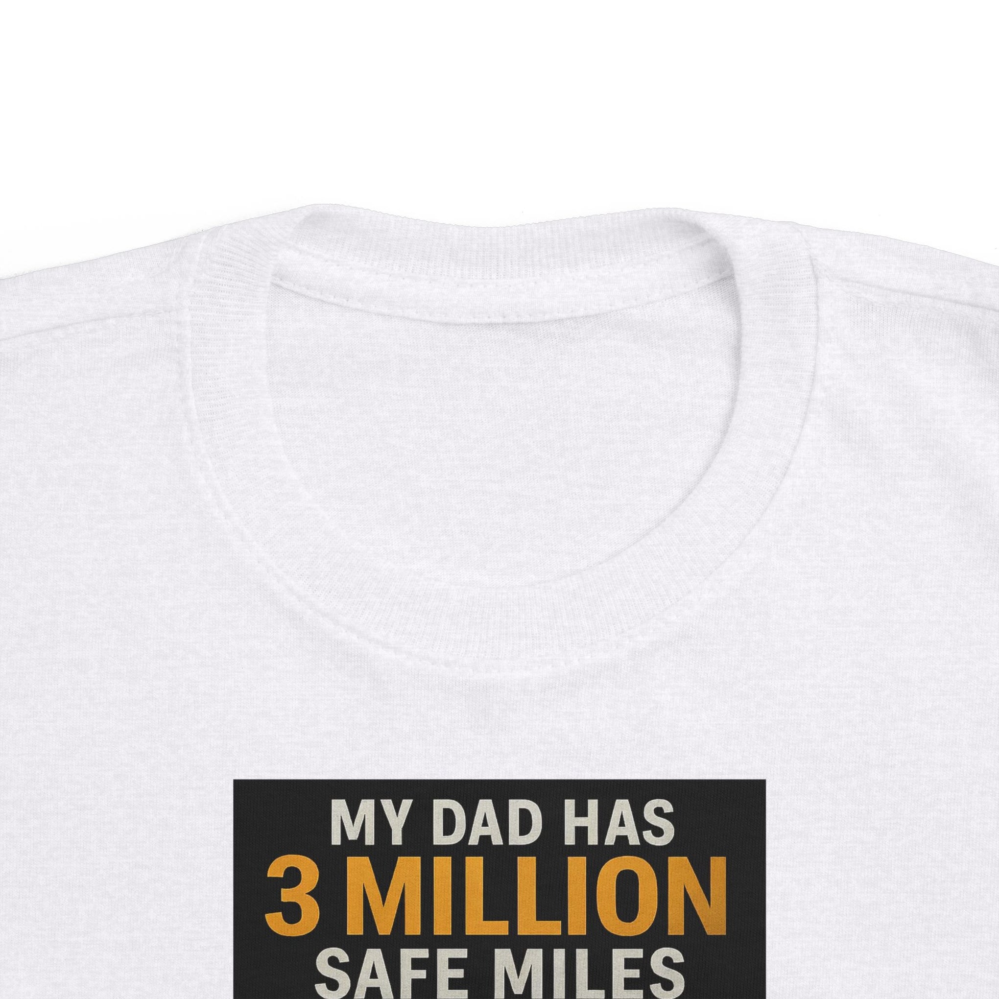 Toddler Tee — "My Dad Has 3 Million Safe Miles" Truck Driver Pride Shirt