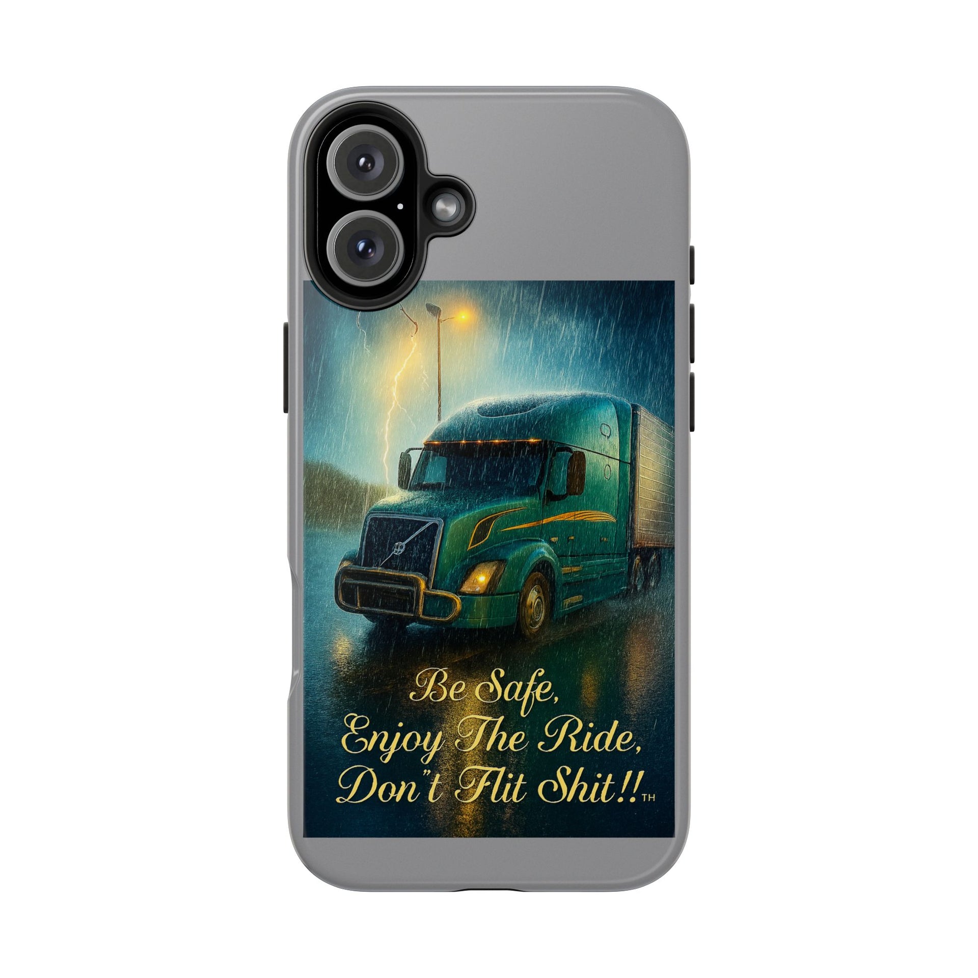 Truck Driver Tough Phone Case — "Be Safe, Enjoy The Ride, Don't Hit Shit”