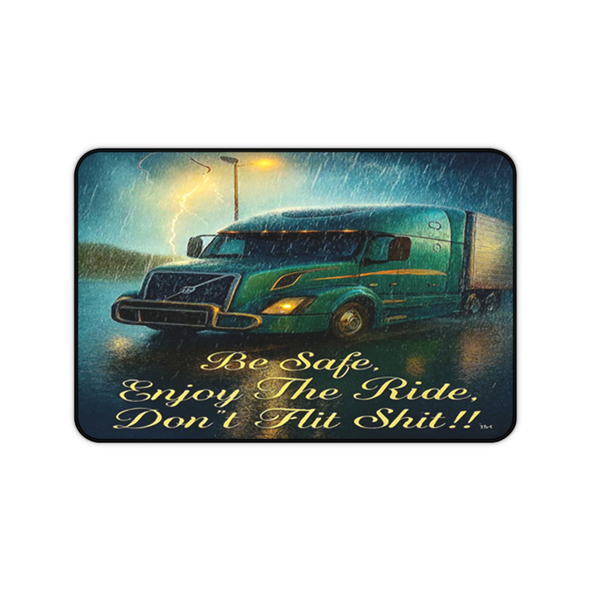 Trucker Desk Mat — "Be Safe, Enjoy The Ride, Don’t Flit Shit!!"