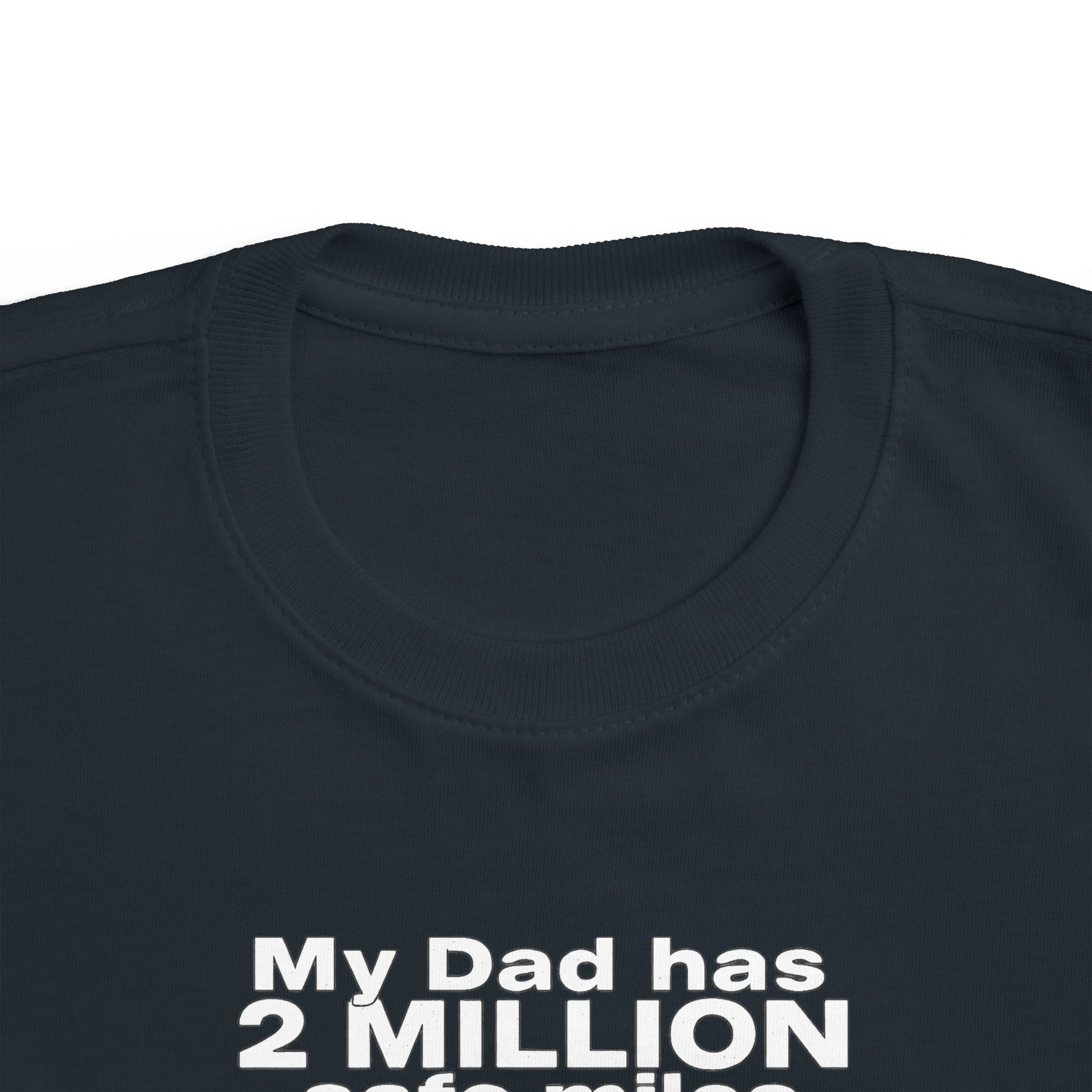 Toddler Tee: "My Dad Has 2 Million Safe Miles" Truck Driver Baby Shirt