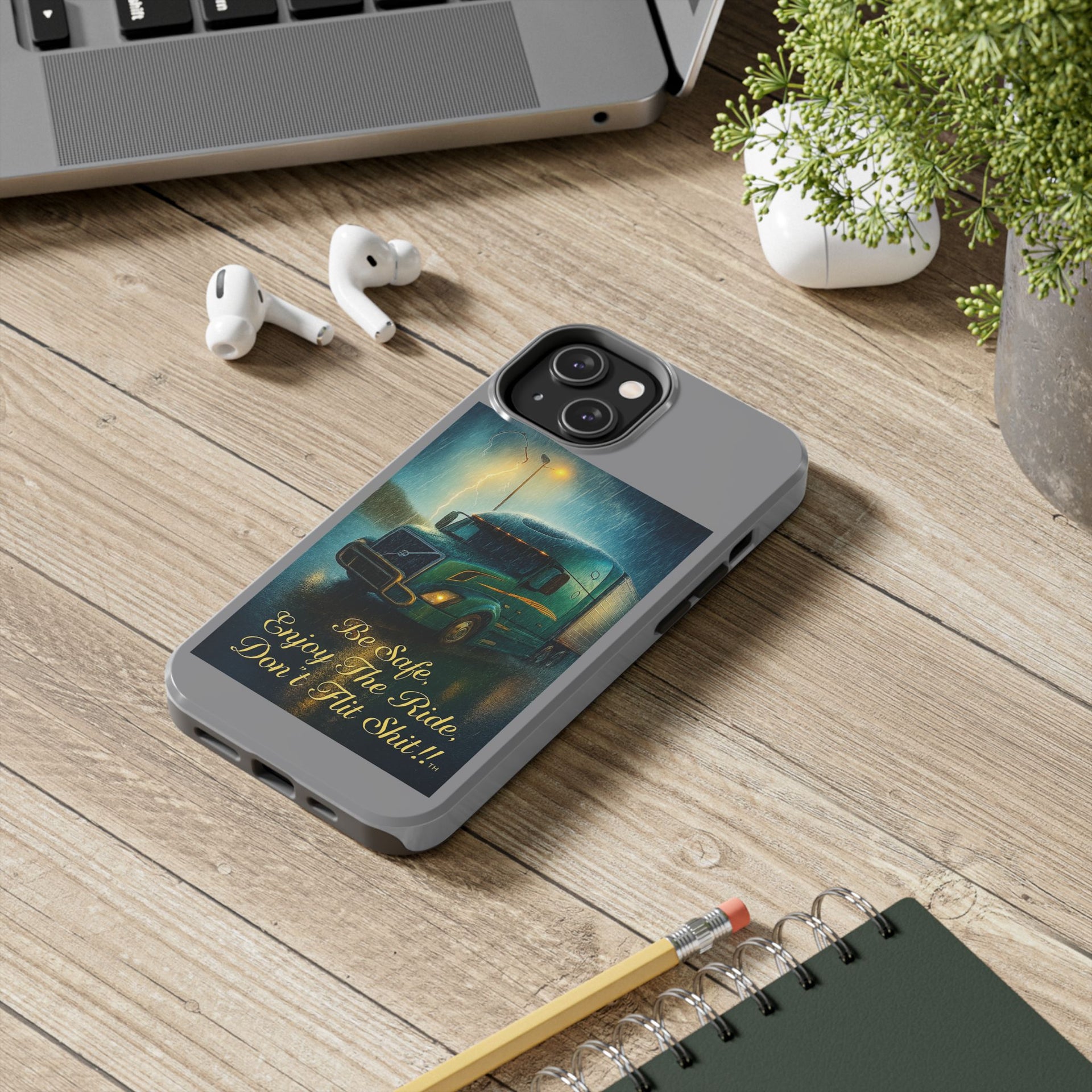 Truck Driver Tough Phone Case — "Be Safe, Enjoy The Ride, Don't Hit Shit”