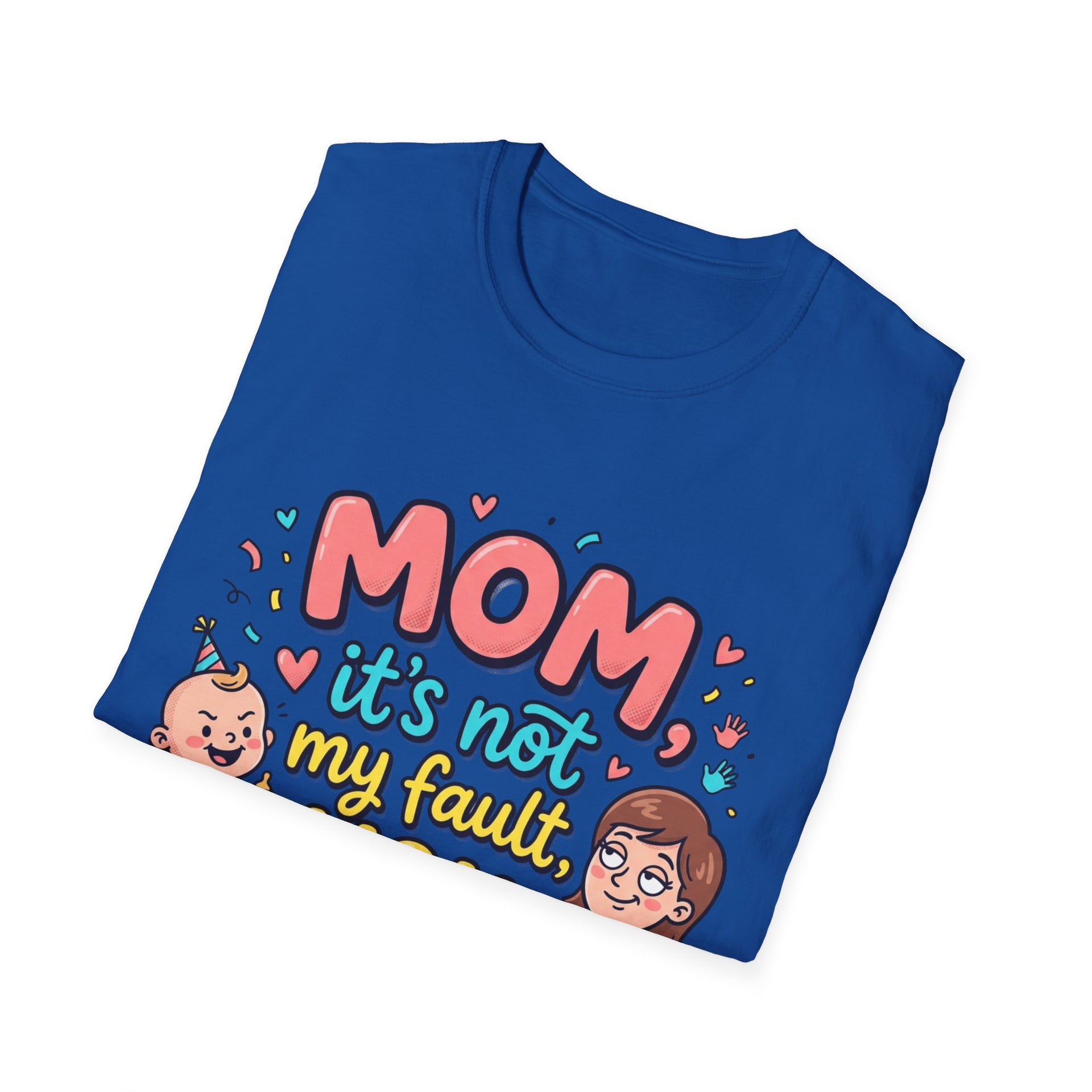 Mom It's Not My Fault You Made Me T-Shirt — Funny Mother's Day Gift
