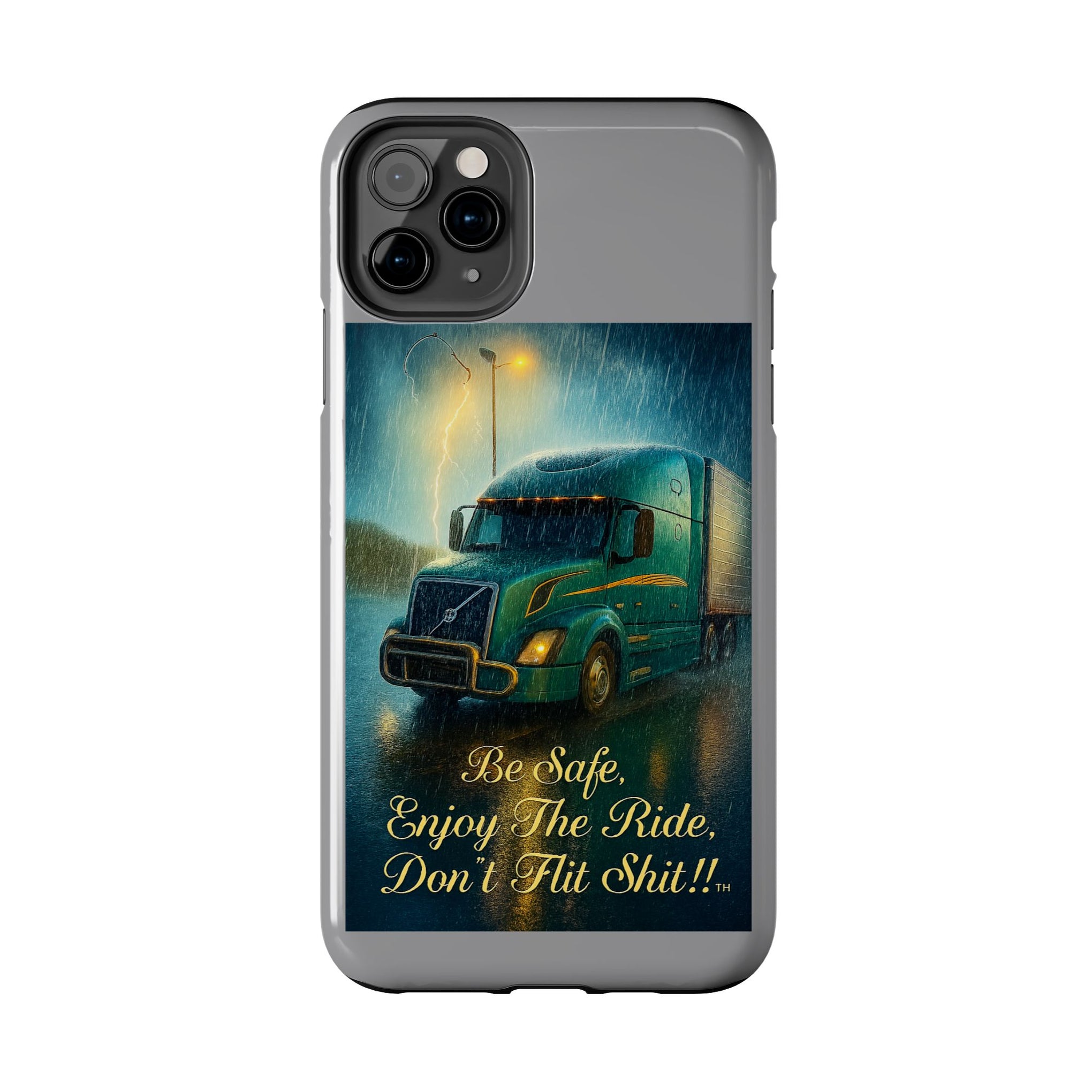 Truck Driver Tough Phone Case — "Be Safe, Enjoy The Ride, Don't Hit Shit”