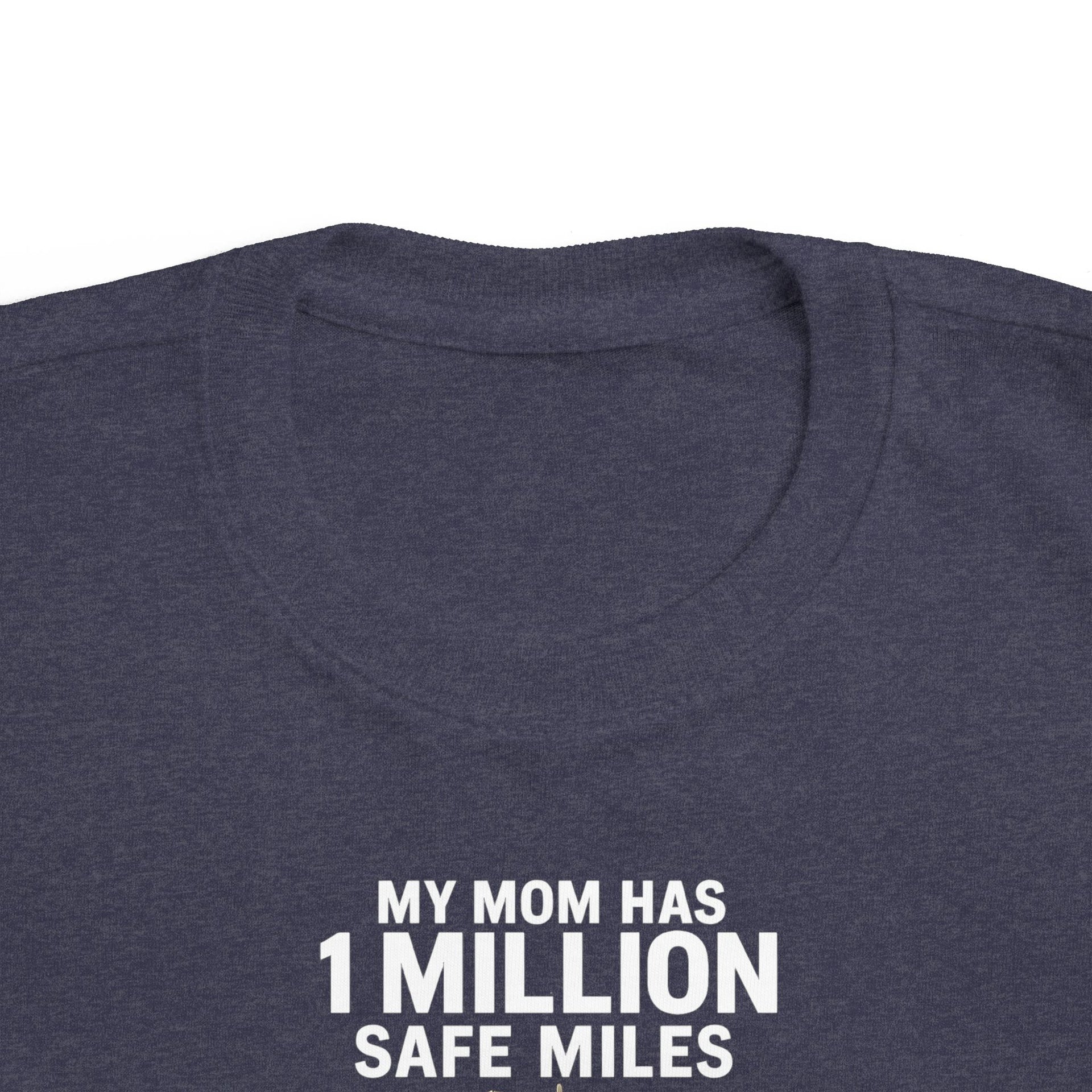 Toddler Tee – “My Mom Has 1 Million Safe Miles” Cute Truck Driving Mom Shirt for Kids