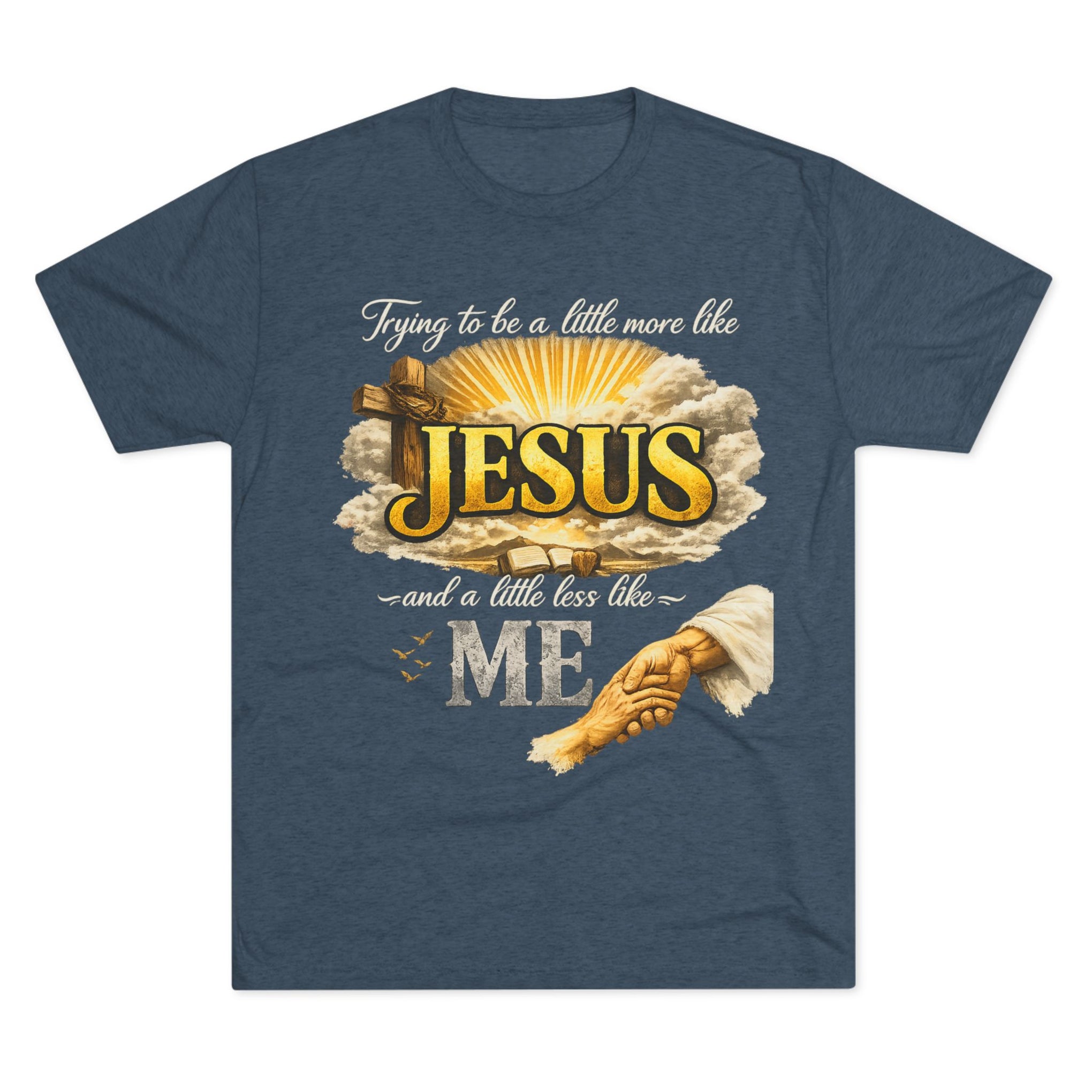 Jesus Hands T-Shirt — "Trying to be a little more like Jesus and a little less like me" Christian Faith Tee
