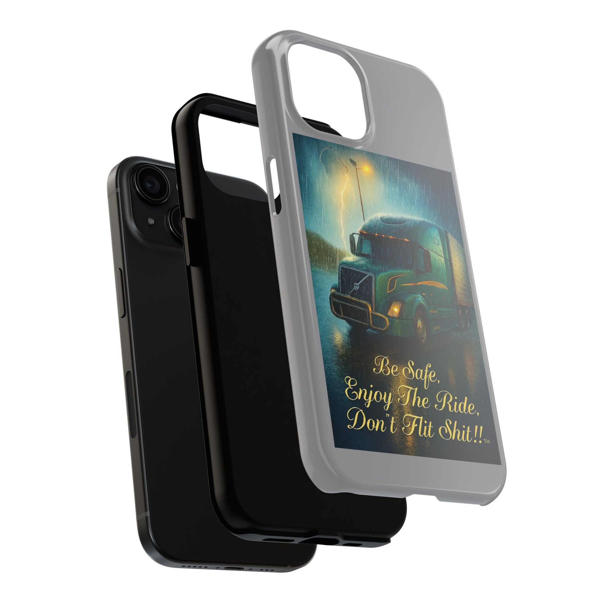 Truck Driver Tough Phone Case — "Be Safe, Enjoy The Ride, Don't Hit Shit”